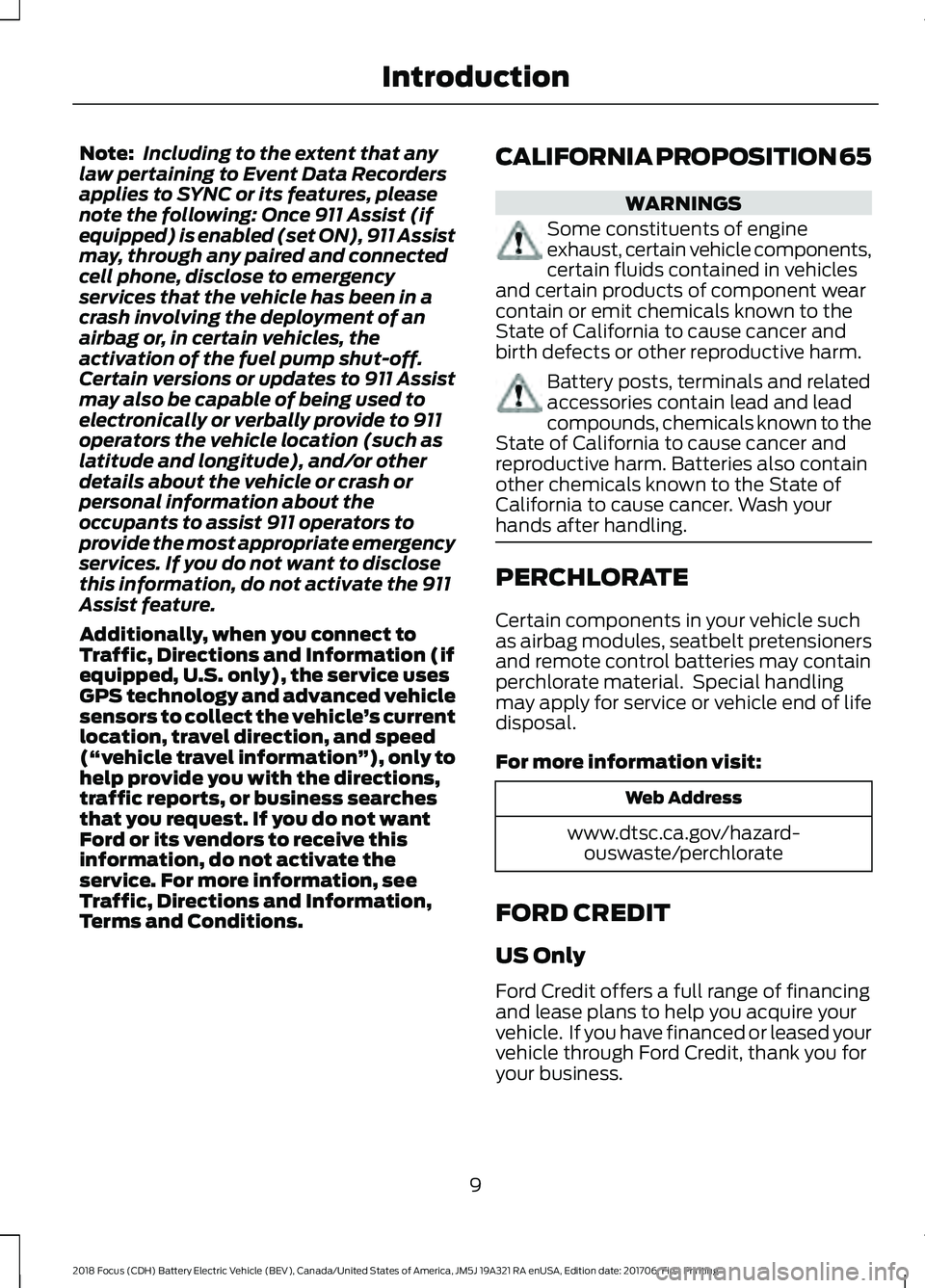 FORD FOCUS ELECTRIC 2018 Owners Manual Note:
Including to the extent that any
law pertaining to Event Data Recorders
applies to SYNC or its features, please
note the following: Once 911 Assist (if
equipped) is enabled (set ON), 911 Assist
FORD FOCUS ELECTRIC 2018 Owners Manual Note:
Including to the extent that any
law pertaining to Event Data Recorders
applies to SYNC or its features, please
note the following: Once 911 Assist (if
equipped) is enabled (set ON), 911 Assist