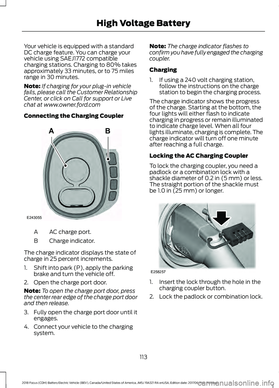 FORD FOCUS ELECTRIC 2018  Owners Manual Your vehicle is equipped with a standard
DC charge feature. You can charge your
vehicle using SAEJ1772 compatible
charging stations. Charging to 80% takes
approximately 33 minutes, or to 75 miles
rang
