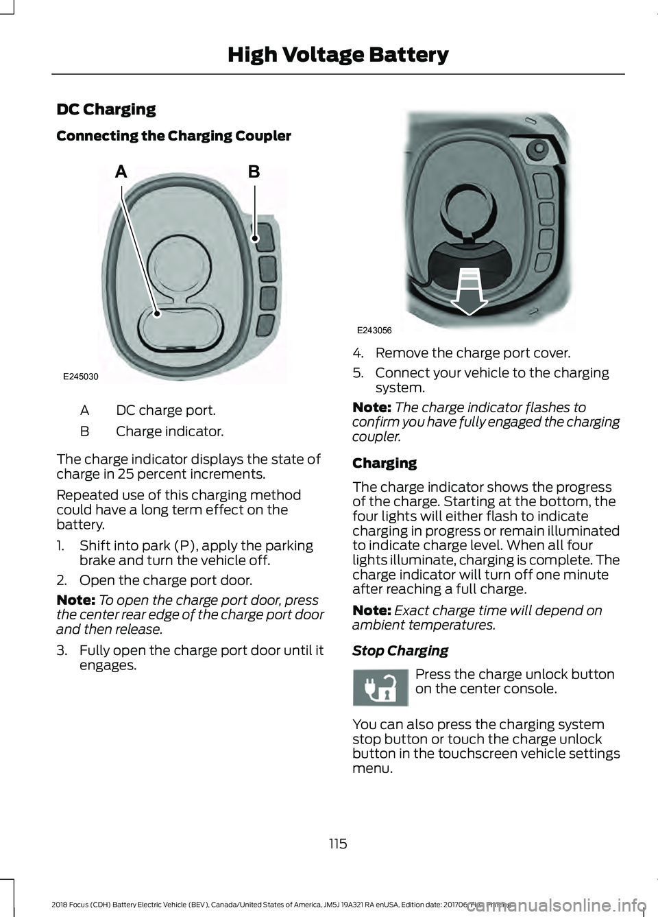 FORD FOCUS ELECTRIC 2018  Owners Manual DC Charging
Connecting the Charging Coupler
DC charge port.
A
Charge indicator.
B
The charge indicator displays the state of
charge in 25 percent increments.
Repeated use of this charging method
could