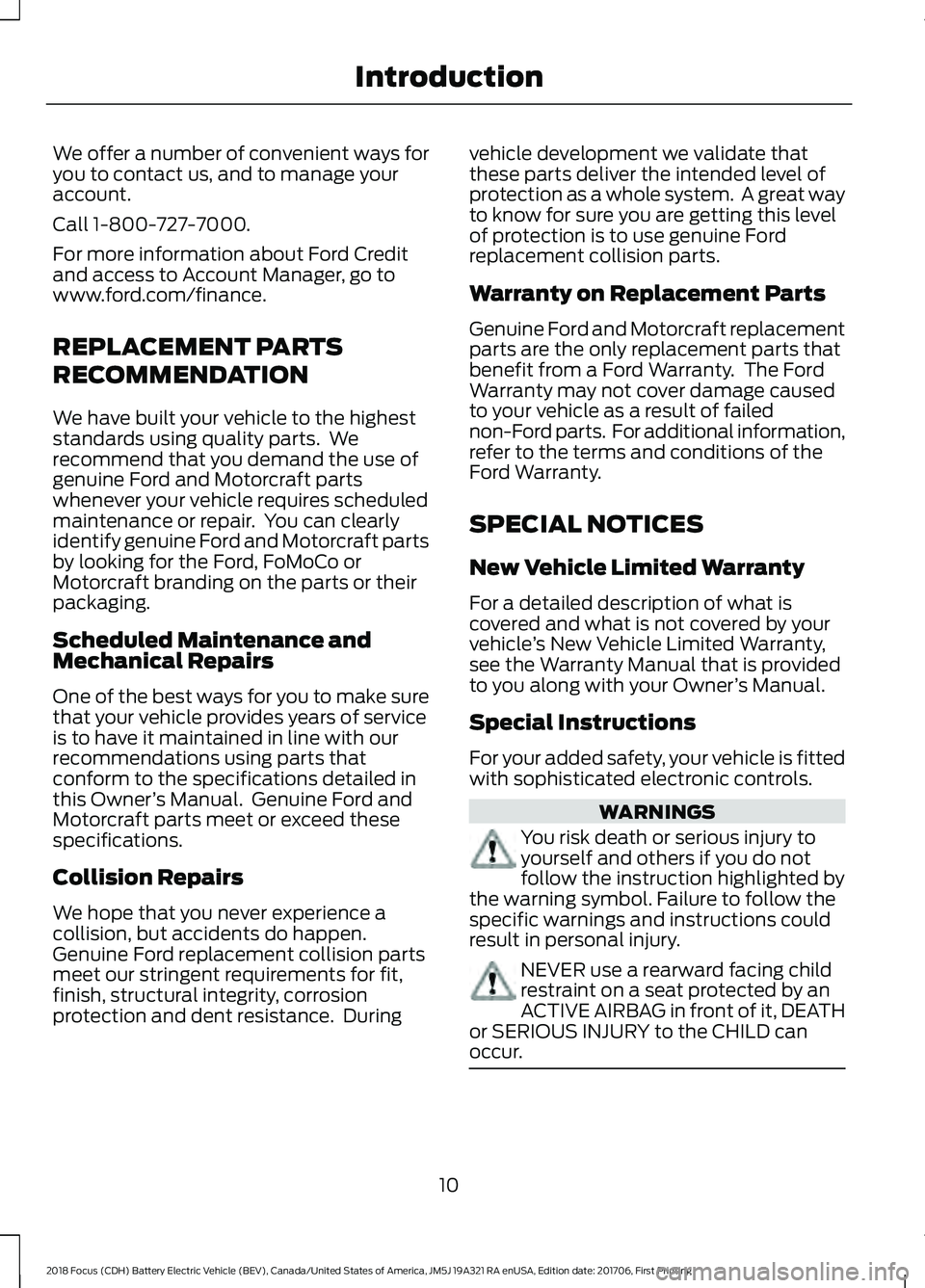 FORD FOCUS ELECTRIC 2018 User Guide We offer a number of convenient ways for
you to contact us, and to manage your
account.
Call 1-800-727-7000.
For more information about Ford Credit
and access to Account Manager, go to
www.ford.com/fi FORD FOCUS ELECTRIC 2018 User Guide We offer a number of convenient ways for
you to contact us, and to manage your
account.
Call 1-800-727-7000.
For more information about Ford Credit
and access to Account Manager, go to
www.ford.com/fi