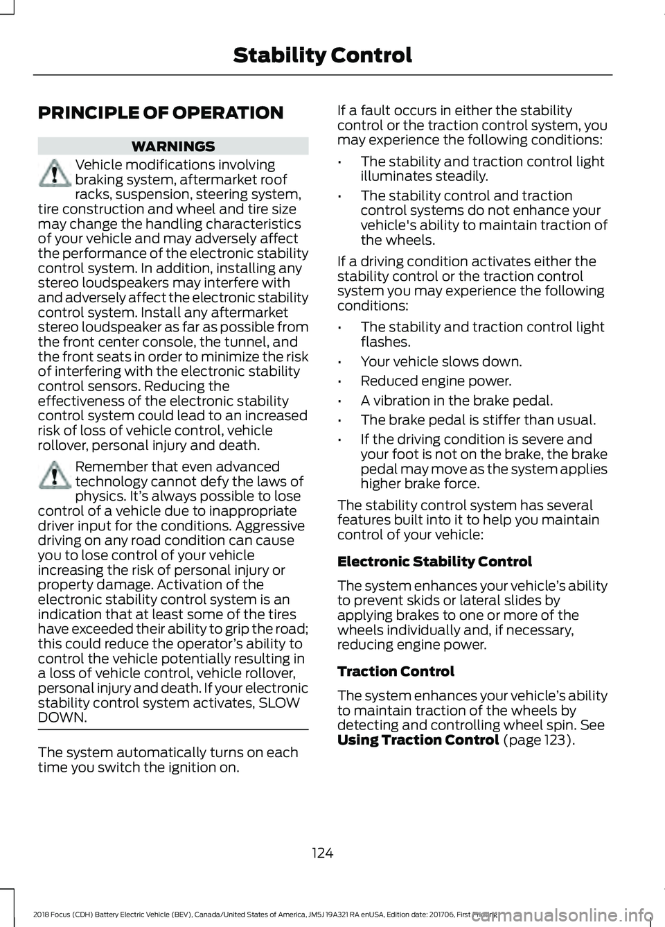 FORD FOCUS ELECTRIC 2018 Owners Manual PRINCIPLE OF OPERATION
WARNINGS
Vehicle modifications involving
braking system, aftermarket roof
racks, suspension, steering system,
tire construction and wheel and tire size
may change the handling c FORD FOCUS ELECTRIC 2018 Owners Manual PRINCIPLE OF OPERATION
WARNINGS
Vehicle modifications involving
braking system, aftermarket roof
racks, suspension, steering system,
tire construction and wheel and tire size
may change the handling c