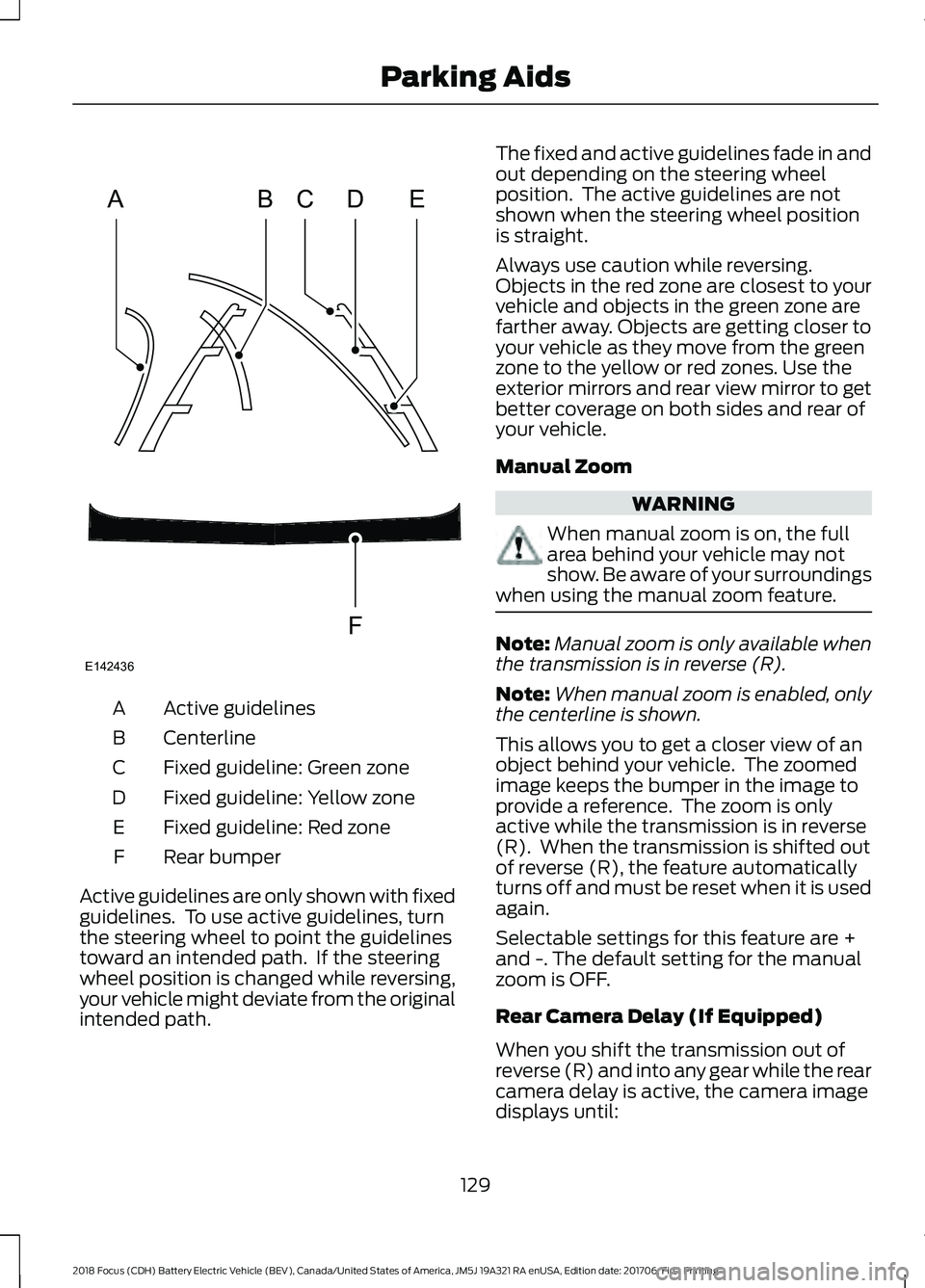 FORD FOCUS ELECTRIC 2018  Owners Manual Active guidelines
A
Centerline
B
Fixed guideline: Green zone
C
Fixed guideline: Yellow zone
D
Fixed guideline: Red zone
E
Rear bumper
F
Active guidelines are only shown with fixed
guidelines.  To use 