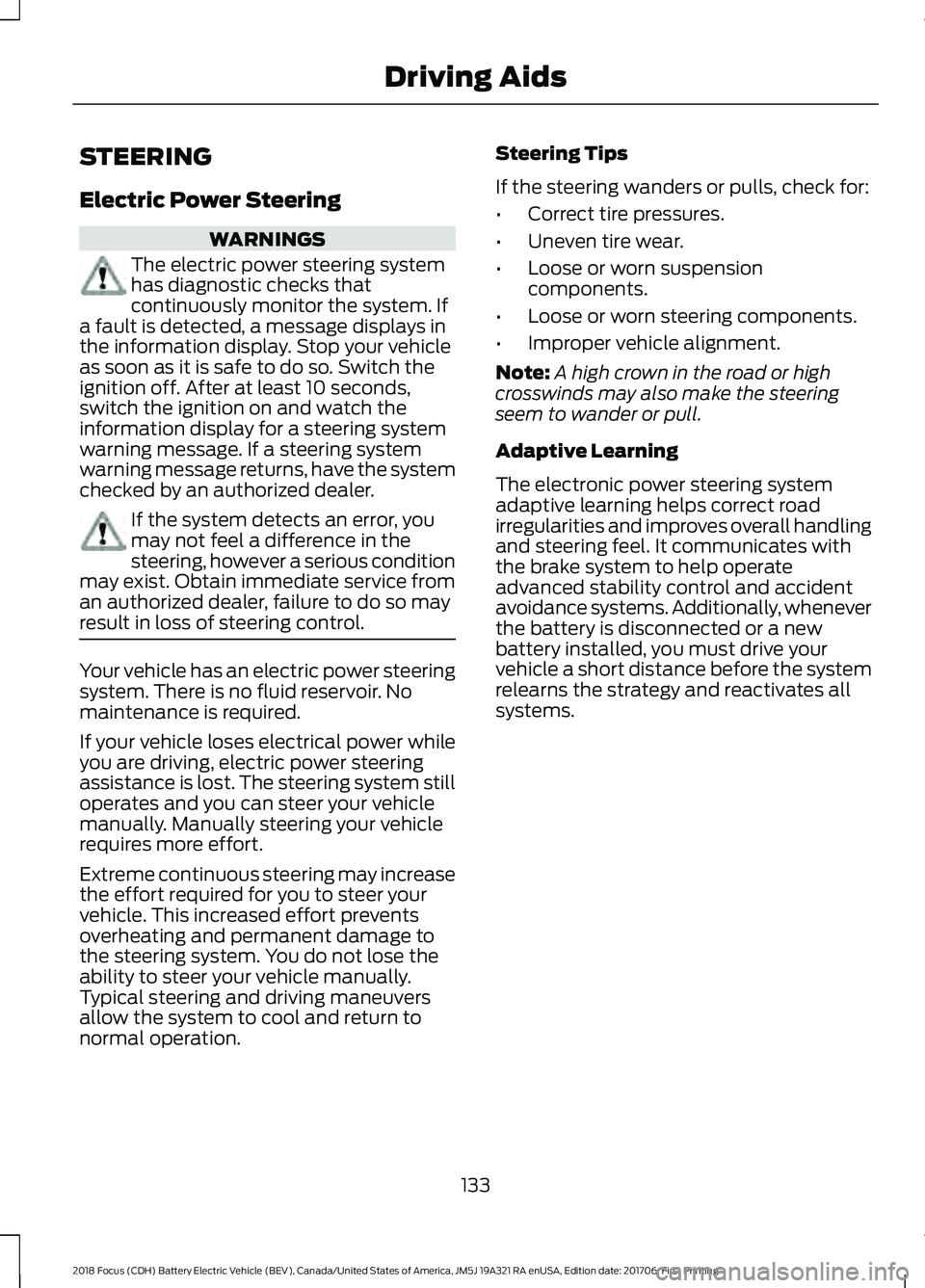 FORD FOCUS ELECTRIC 2018  Owners Manual STEERING
Electric Power Steering
WARNINGS
The electric power steering system
has diagnostic checks that
continuously monitor the system. If
a fault is detected, a message displays in
the information d