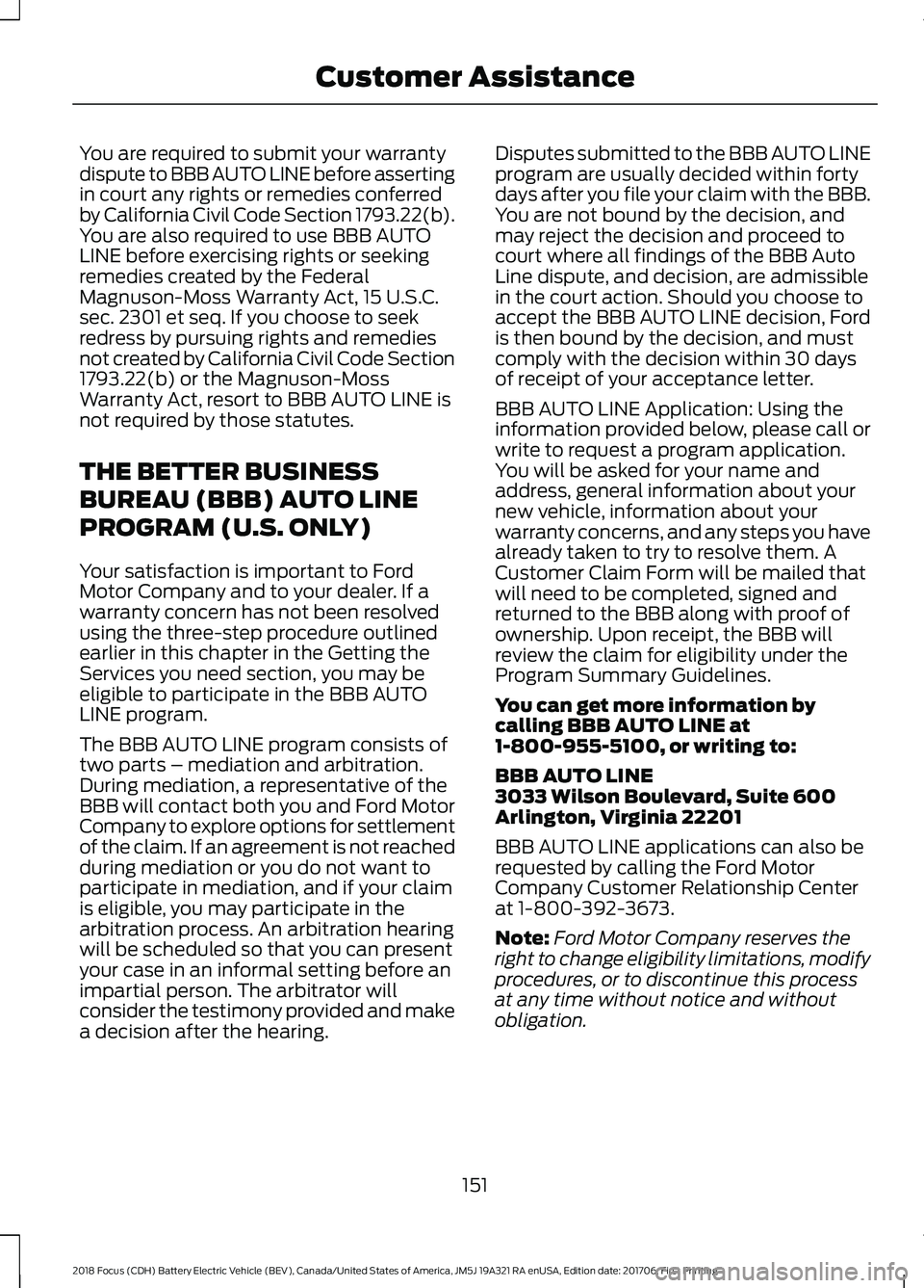 FORD FOCUS ELECTRIC 2018  Owners Manual You are required to submit your warranty
dispute to BBB AUTO LINE before asserting
in court any rights or remedies conferred
by California Civil Code Section 1793.22(b).
You are also required to use B