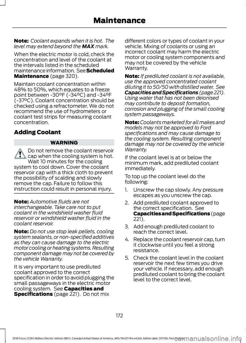 FORD FOCUS ELECTRIC 2018 Owners Manual Note:
Coolant expands when it is hot. The
level may extend beyond the MAX mark.
When the electric motor is cold, check the
concentration and level of the coolant at
the intervals listed in the sched FORD FOCUS ELECTRIC 2018 Owners Manual Note:
Coolant expands when it is hot. The
level may extend beyond the MAX mark.
When the electric motor is cold, check the
concentration and level of the coolant at
the intervals listed in the sched