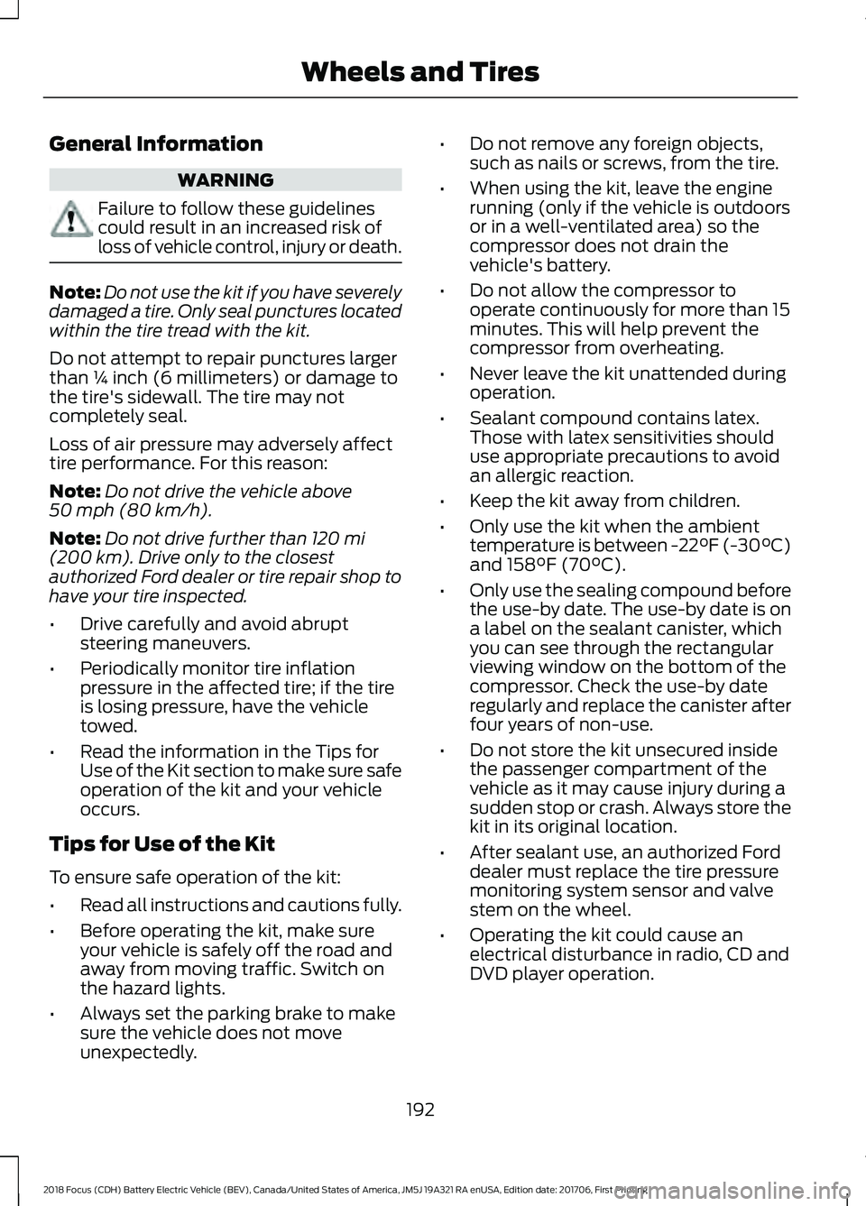 FORD FOCUS ELECTRIC 2018 Owners Manual General Information
WARNING
Failure to follow these guidelines
could result in an increased risk of
loss of vehicle control, injury or death.
Note:
Do not use the kit if you have severely
damaged a ti FORD FOCUS ELECTRIC 2018 Owners Manual General Information
WARNING
Failure to follow these guidelines
could result in an increased risk of
loss of vehicle control, injury or death.
Note:
Do not use the kit if you have severely
damaged a ti