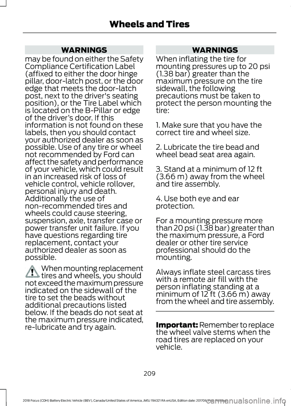 FORD FOCUS ELECTRIC 2018 Owners Manual WARNINGS
may be found on either the Safety
Compliance Certification Label
(affixed to either the door hinge
pillar, door-latch post, or the door
edge that meets the door-latch
post, next to the driver FORD FOCUS ELECTRIC 2018 Owners Manual WARNINGS
may be found on either the Safety
Compliance Certification Label
(affixed to either the door hinge
pillar, door-latch post, or the door
edge that meets the door-latch
post, next to the driver