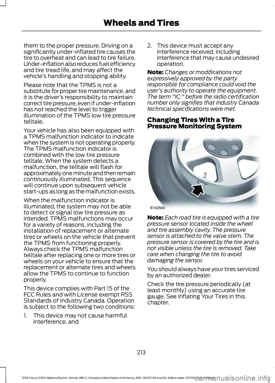 FORD FOCUS ELECTRIC 2018 Owners Manual them to the proper pressure. Driving on a
significantly under-inflated tire causes the
tire to overheat and can lead to tire failure.
Under-inflation also reduces fuel efficiency
and tire tread life, FORD FOCUS ELECTRIC 2018 Owners Manual them to the proper pressure. Driving on a
significantly under-inflated tire causes the
tire to overheat and can lead to tire failure.
Under-inflation also reduces fuel efficiency
and tire tread life,