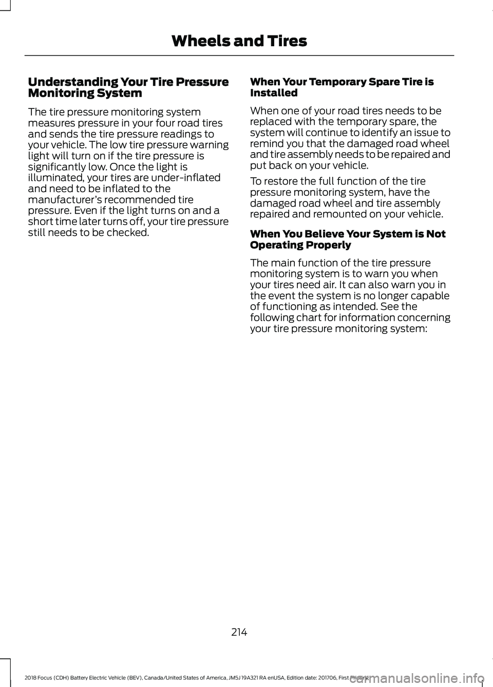 FORD FOCUS ELECTRIC 2018 Owners Manual Understanding Your Tire Pressure
Monitoring System
The tire pressure monitoring system
measures pressure in your four road tires
and sends the tire pressure readings to
your vehicle. The low tire pres FORD FOCUS ELECTRIC 2018 Owners Manual Understanding Your Tire Pressure
Monitoring System
The tire pressure monitoring system
measures pressure in your four road tires
and sends the tire pressure readings to
your vehicle. The low tire pres
