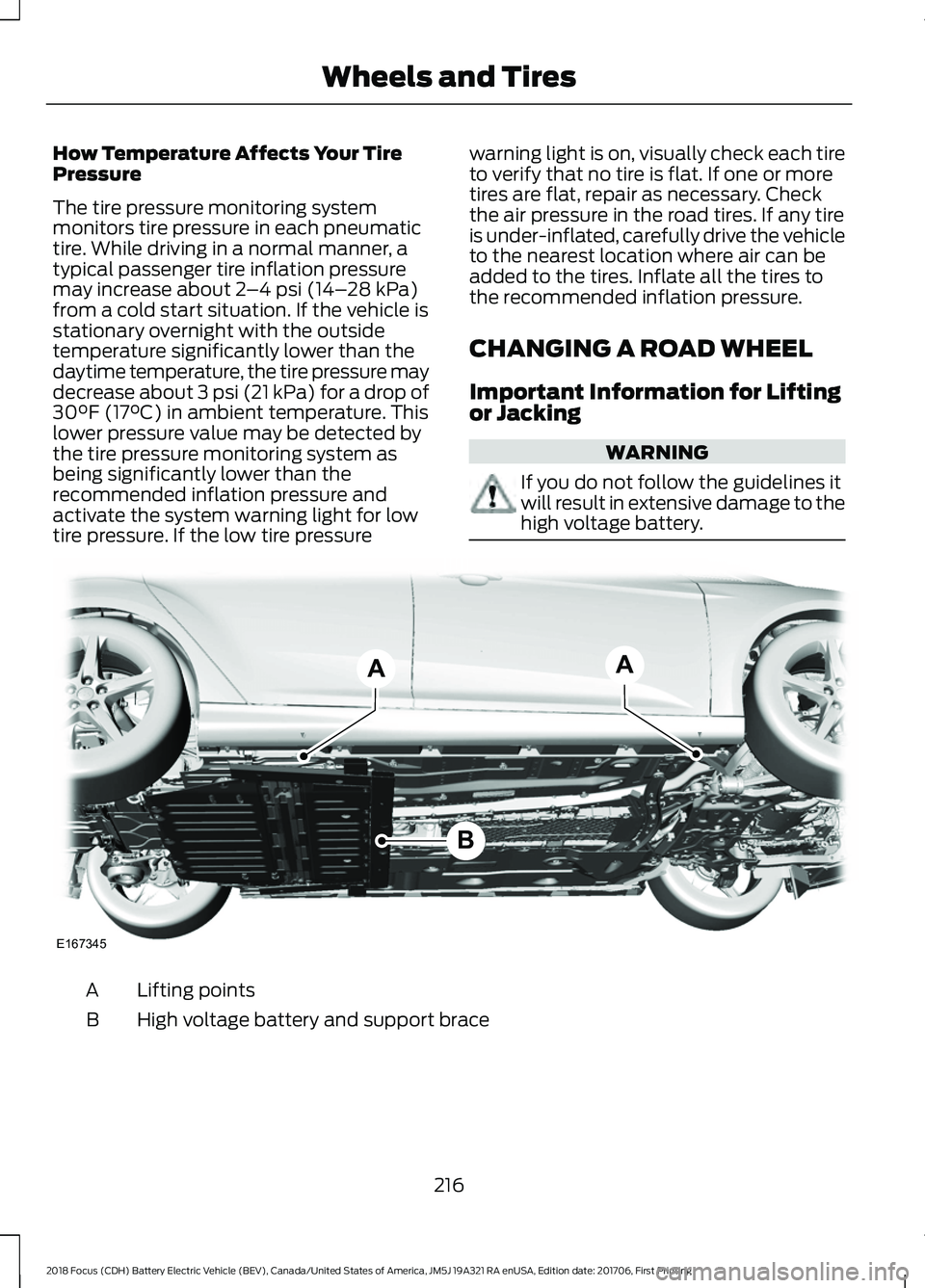 FORD FOCUS ELECTRIC 2018 Owners Manual How Temperature Affects Your Tire
Pressure
The tire pressure monitoring system
monitors tire pressure in each pneumatic
tire. While driving in a normal manner, a
typical passenger tire inflation press FORD FOCUS ELECTRIC 2018 Owners Manual How Temperature Affects Your Tire
Pressure
The tire pressure monitoring system
monitors tire pressure in each pneumatic
tire. While driving in a normal manner, a
typical passenger tire inflation press
