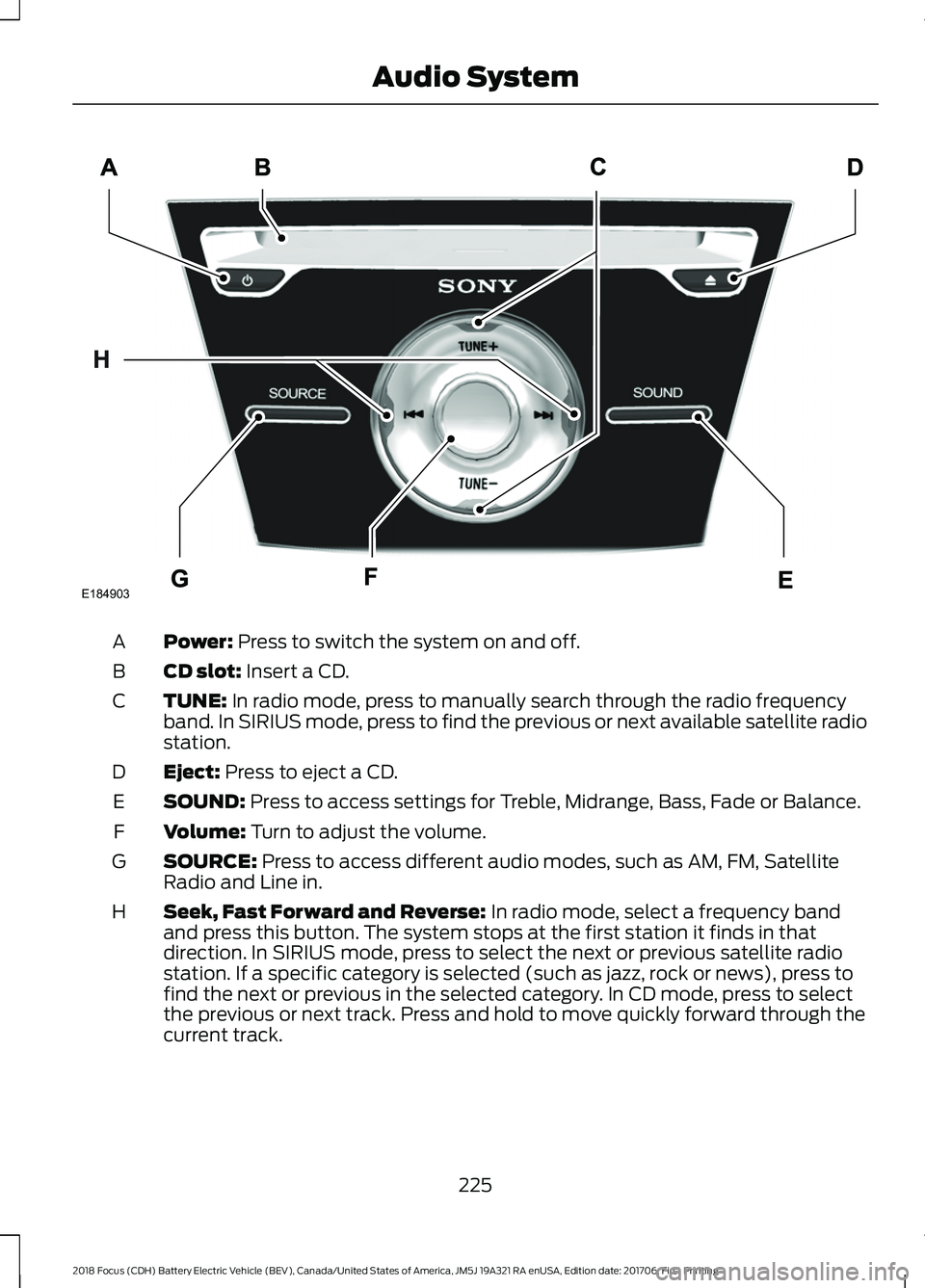 FORD FOCUS ELECTRIC 2018  Owners Manual Power: Press to switch the system on and off.
A
CD slot:
 Insert a CD.
B
TUNE:
 In radio mode, press to manually search through the radio frequency
band. In SIRIUS mode, press to find the previous or 