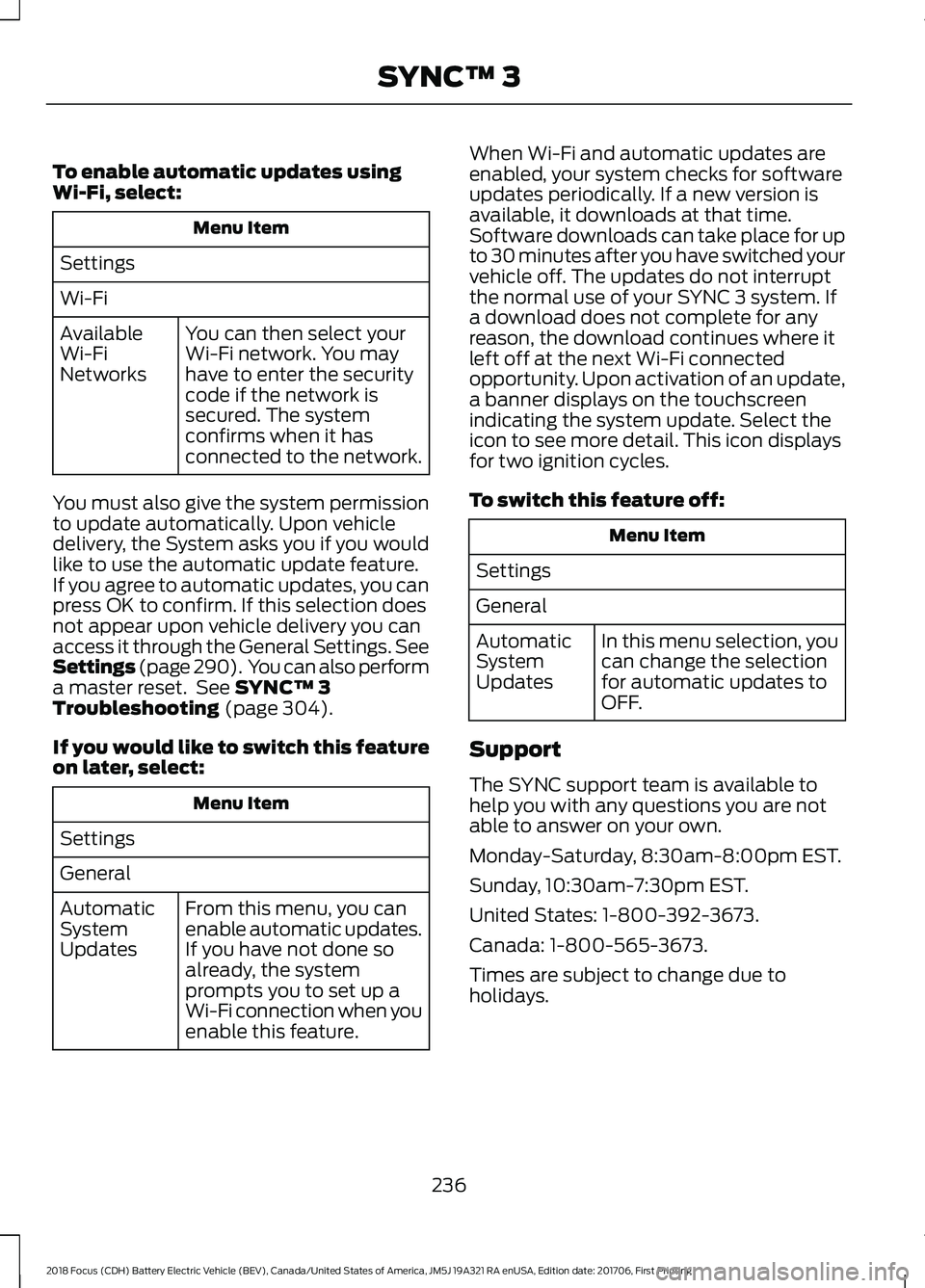 FORD FOCUS ELECTRIC 2018  Owners Manual To enable automatic updates using
Wi-Fi, select:
Menu Item
Settings
Wi-Fi You can then select your
Wi-Fi network. You may
have to enter the security
code if the network is
secured. The system
confirms