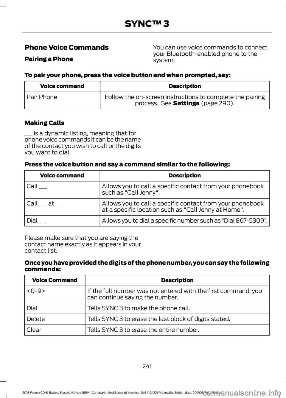FORD FOCUS ELECTRIC 2018  Owners Manual Phone Voice Commands
Pairing a Phone
You can use voice commands to connect
your Bluetooth-enabled phone to the
system.
To pair your phone, press the voice button and when prompted, say: Description
Vo