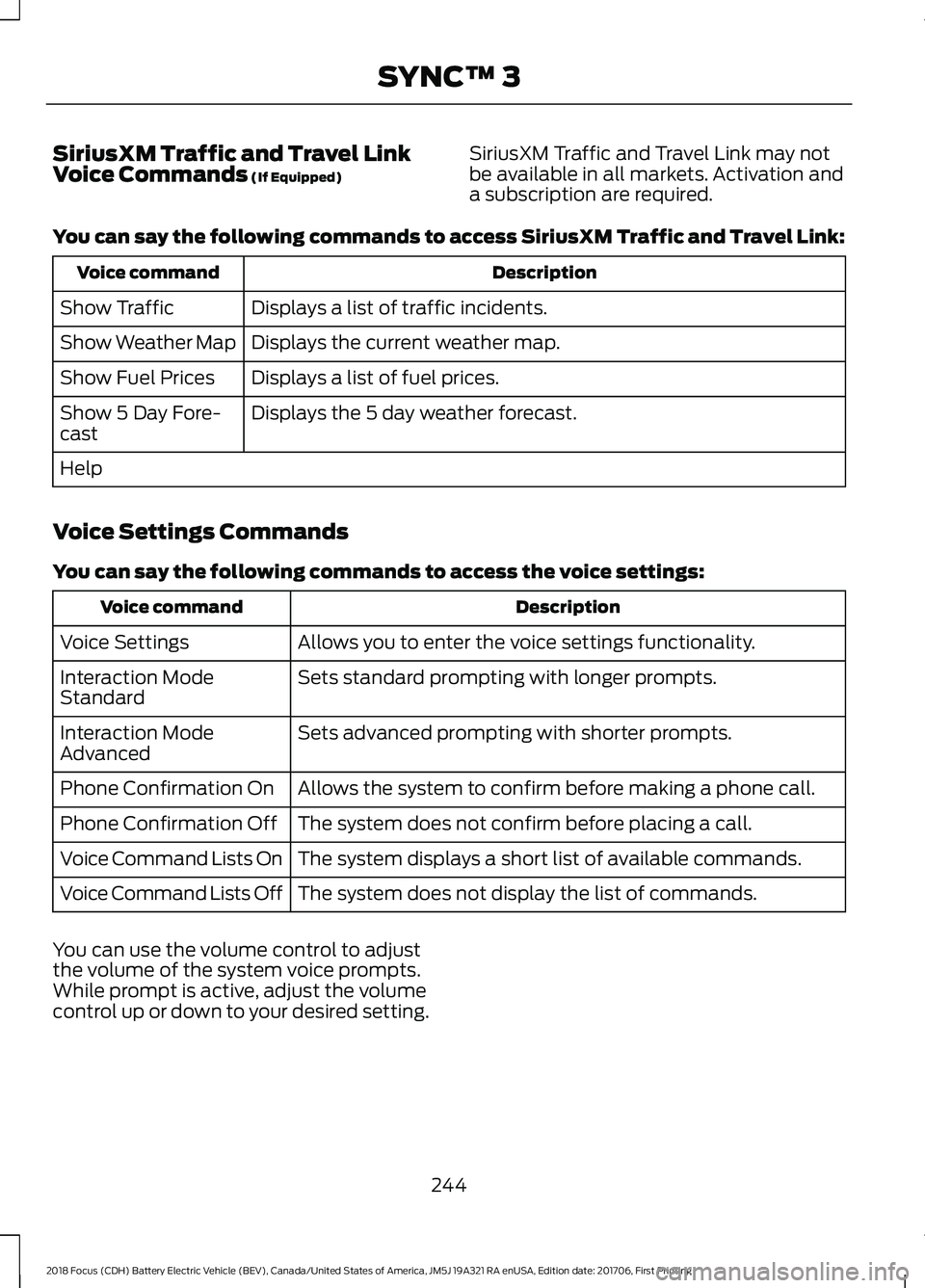FORD FOCUS ELECTRIC 2018  Owners Manual SiriusXM Traffic and Travel Link
Voice Commands (If Equipped)
SiriusXM Traffic and Travel Link may not
be available in all markets. Activation and
a subscription are required.
You can say the followin