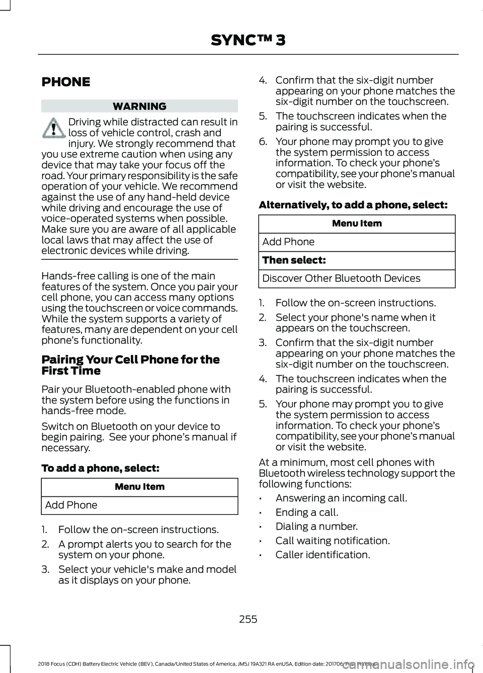 FORD FOCUS ELECTRIC 2018  Owners Manual PHONE
WARNING
Driving while distracted can result in
loss of vehicle control, crash and
injury. We strongly recommend that
you use extreme caution when using any
device that may take your focus off th