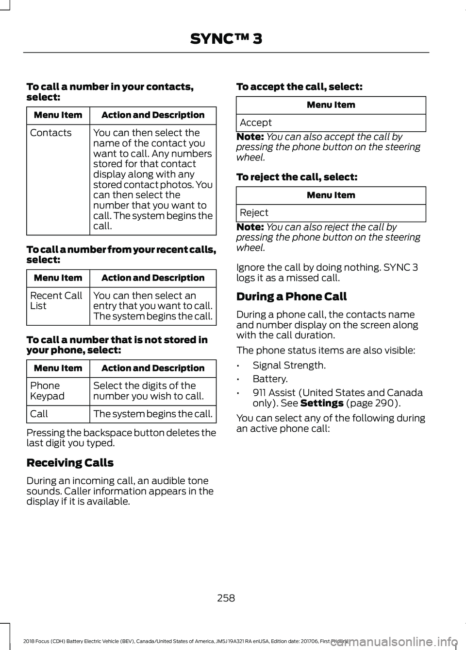FORD FOCUS ELECTRIC 2018  Owners Manual To call a number in your contacts,
select:
Action and Description
Menu Item
You can then select the
name of the contact you
want to call. Any numbers
stored for that contact
display along with any
sto