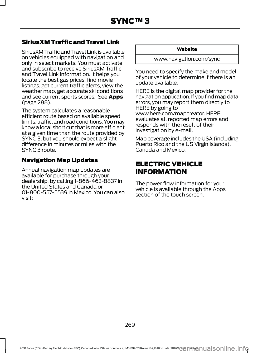 FORD FOCUS ELECTRIC 2018 Owners Manual SiriusXM Traffic and Travel Link
SiriusXM Traffic and Travel Link is available
on vehicles equipped with navigation and
only in select markets. You must activate
and subscribe to receive SiriusXM Traf FORD FOCUS ELECTRIC 2018 Owners Manual SiriusXM Traffic and Travel Link
SiriusXM Traffic and Travel Link is available
on vehicles equipped with navigation and
only in select markets. You must activate
and subscribe to receive SiriusXM Traf