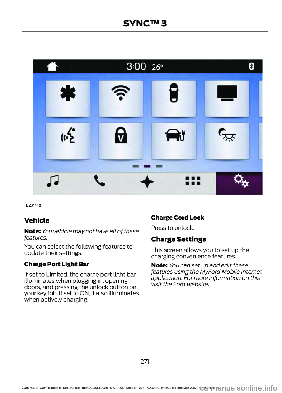 FORD FOCUS ELECTRIC 2018 Owners Manual Vehicle
Note:
You vehicle may not have all of these
features.
You can select the following features to
update their settings.
Charge Port Light Bar
If set to Limited, the charge port light bar
illumin FORD FOCUS ELECTRIC 2018 Owners Manual Vehicle
Note:
You vehicle may not have all of these
features.
You can select the following features to
update their settings.
Charge Port Light Bar
If set to Limited, the charge port light bar
illumin