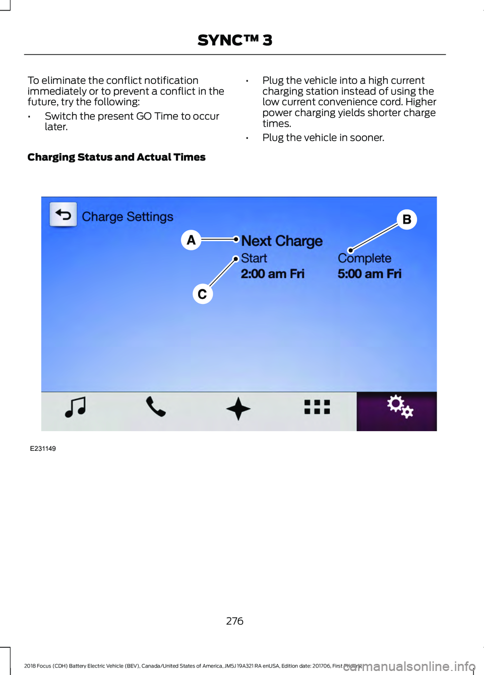 FORD FOCUS ELECTRIC 2018 Owners Manual To eliminate the conflict notification
immediately or to prevent a conflict in the
future, try the following:
•
Switch the present GO Time to occur
later. •
Plug the vehicle into a high current
ch FORD FOCUS ELECTRIC 2018 Owners Manual To eliminate the conflict notification
immediately or to prevent a conflict in the
future, try the following:
•
Switch the present GO Time to occur
later. •
Plug the vehicle into a high current
ch