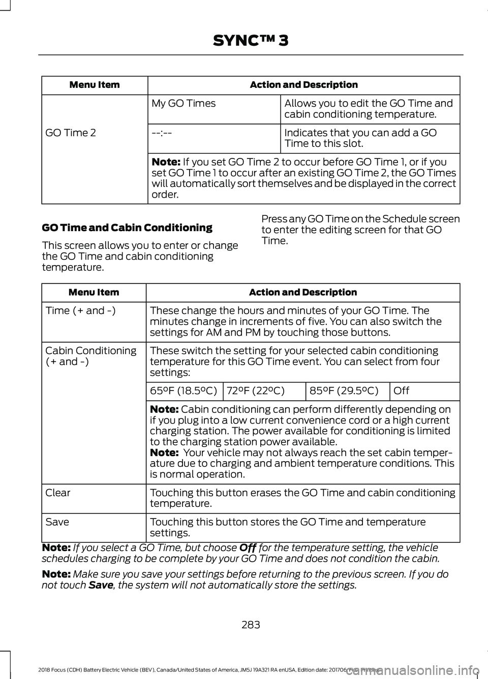 FORD FOCUS ELECTRIC 2018 Owners Manual Action and Description
Menu Item
Allows you to edit the GO Time and
cabin conditioning temperature.
My GO Times
Indicates that you can add a GO
Time to this slot.
--:--
GO Time 2
Note: If you set GO T FORD FOCUS ELECTRIC 2018 Owners Manual Action and Description
Menu Item
Allows you to edit the GO Time and
cabin conditioning temperature.
My GO Times
Indicates that you can add a GO
Time to this slot.
--:--
GO Time 2
Note: If you set GO T