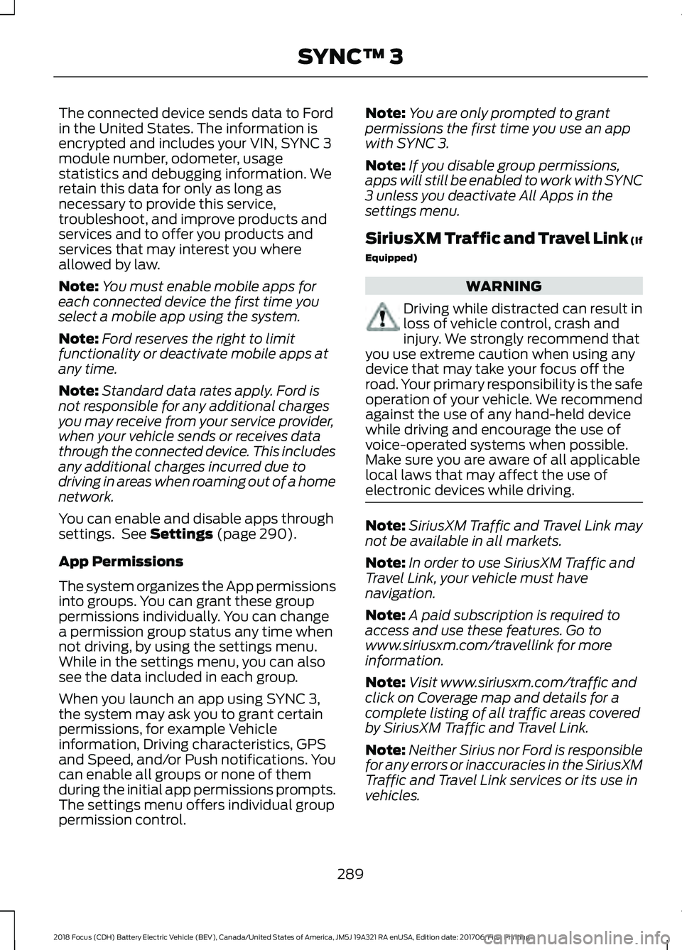FORD FOCUS ELECTRIC 2018 Owners Manual The connected device sends data to Ford
in the United States. The information is
encrypted and includes your VIN, SYNC 3
module number, odometer, usage
statistics and debugging information. We
retain FORD FOCUS ELECTRIC 2018 Owners Manual The connected device sends data to Ford
in the United States. The information is
encrypted and includes your VIN, SYNC 3
module number, odometer, usage
statistics and debugging information. We
retain