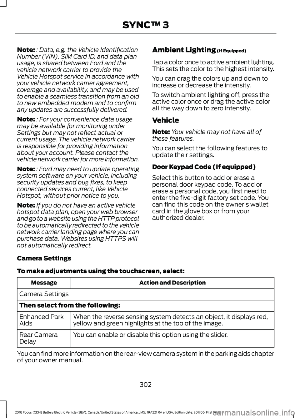 FORD FOCUS ELECTRIC 2018  Owners Manual Note:
: Data, e.g. the Vehicle Identification
Number (VIN), SIM Card ID, and data plan
usage, is shared between Ford and the
vehicle network carrier to provide the
Vehicle Hotspot service in accordanc