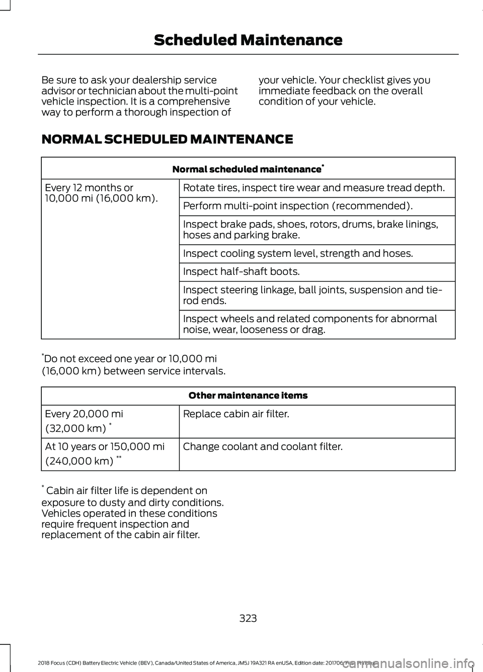 FORD FOCUS ELECTRIC 2018 Owners Manual Be sure to ask your dealership service
advisor or technician about the multi-point
vehicle inspection. It is a comprehensive
way to perform a thorough inspection of
your vehicle. Your checklist gives FORD FOCUS ELECTRIC 2018 Owners Manual Be sure to ask your dealership service
advisor or technician about the multi-point
vehicle inspection. It is a comprehensive
way to perform a thorough inspection of
your vehicle. Your checklist gives