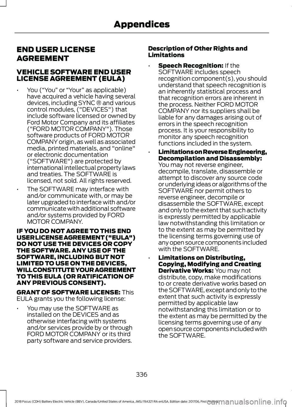 FORD FOCUS ELECTRIC 2018 Owners Manual END USER LICENSE
AGREEMENT
VEHICLE SOFTWARE END USER
LICENSE AGREEMENT (EULA)
•
You (“You” or “Your ” as applicable)
have acquired a vehicle having several
devices, including SYNC ® and va FORD FOCUS ELECTRIC 2018 Owners Manual END USER LICENSE
AGREEMENT
VEHICLE SOFTWARE END USER
LICENSE AGREEMENT (EULA)
•
You (“You” or “Your ” as applicable)
have acquired a vehicle having several
devices, including SYNC ® and va
