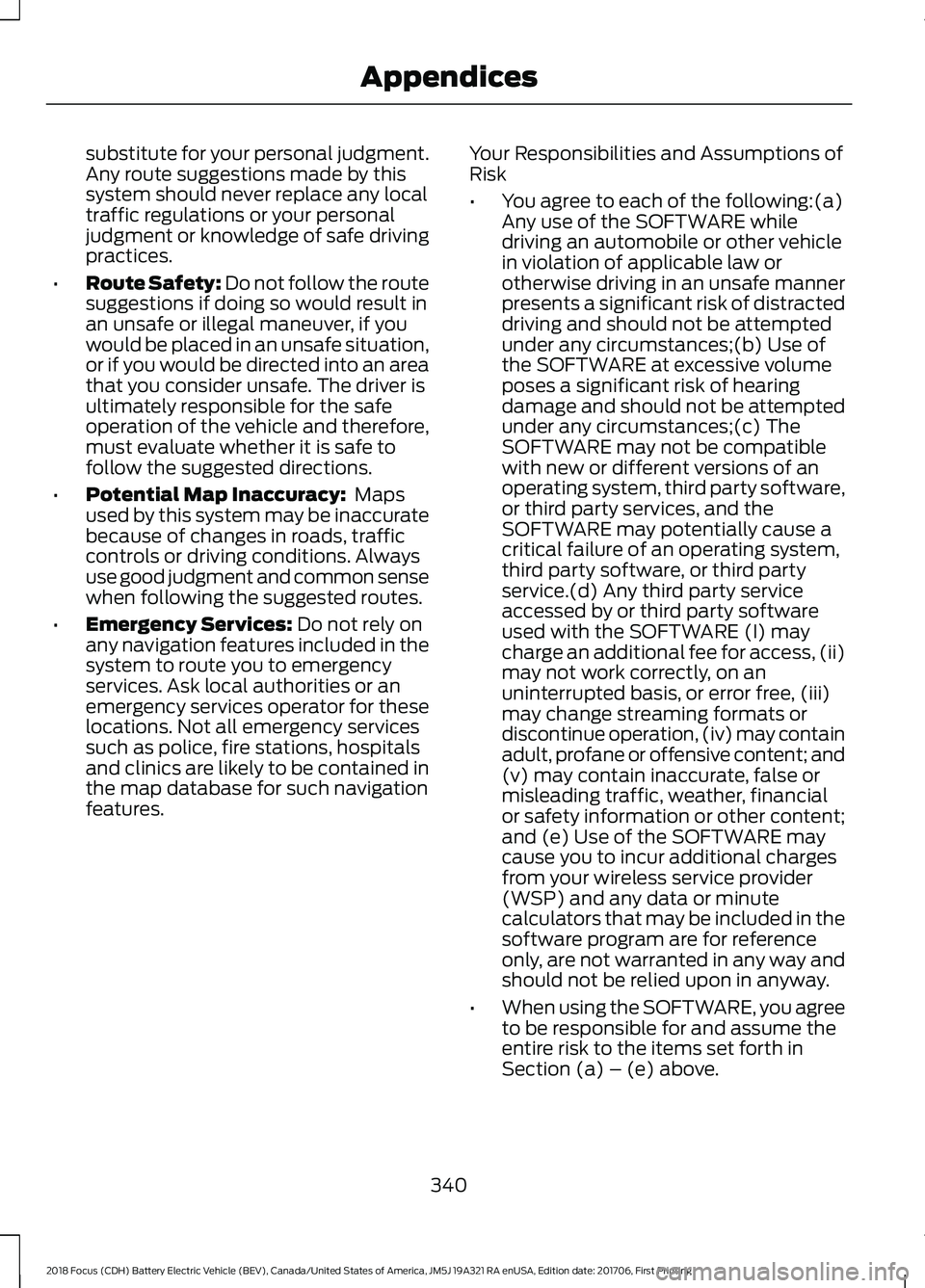 FORD FOCUS ELECTRIC 2018  Owners Manual substitute for your personal judgment.
Any route suggestions made by this
system should never replace any local
traffic regulations or your personal
judgment or knowledge of safe driving
practices.
