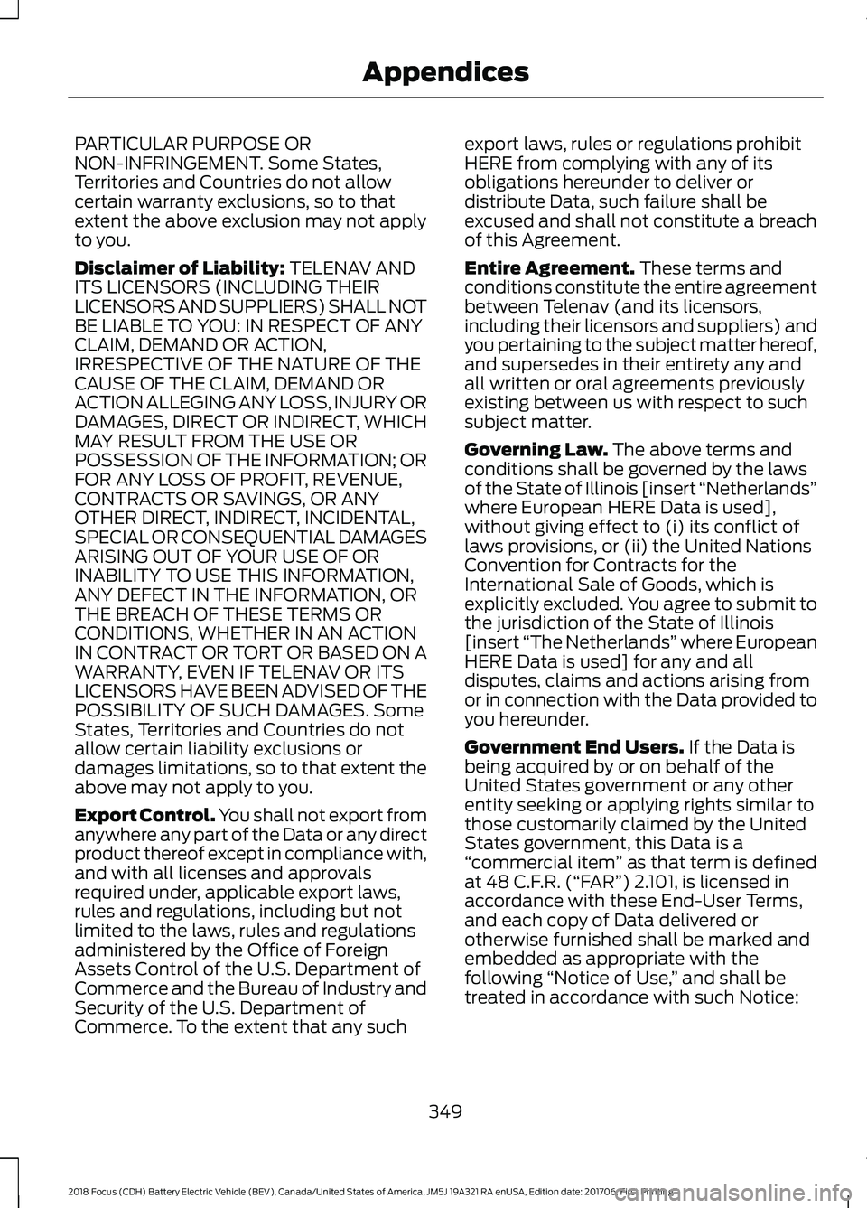 FORD FOCUS ELECTRIC 2018 Owners Manual PARTICULAR PURPOSE OR
NON-INFRINGEMENT. Some States,
Territories and Countries do not allow
certain warranty exclusions, so to that
extent the above exclusion may not apply
to you.
Disclaimer of Liabi FORD FOCUS ELECTRIC 2018 Owners Manual PARTICULAR PURPOSE OR
NON-INFRINGEMENT. Some States,
Territories and Countries do not allow
certain warranty exclusions, so to that
extent the above exclusion may not apply
to you.
Disclaimer of Liabi