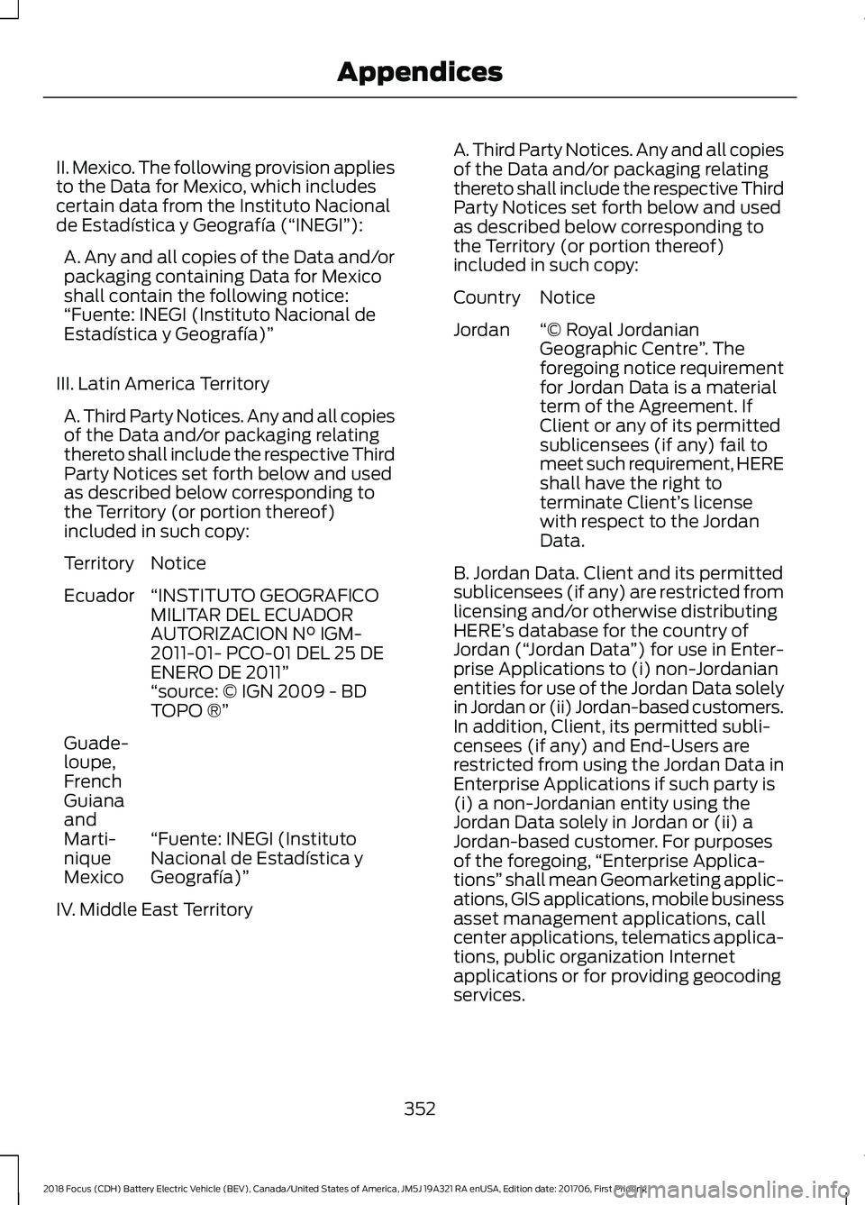 FORD FOCUS ELECTRIC 2018 Owners Manual II. Mexico. The following provision applies
to the Data for Mexico, which includes
certain data from the Instituto Nacional
de Estadística y Geografía (“INEGI”):
A. Any and all copies of the Dat FORD FOCUS ELECTRIC 2018 Owners Manual II. Mexico. The following provision applies
to the Data for Mexico, which includes
certain data from the Instituto Nacional
de Estadística y Geografía (“INEGI”):
A. Any and all copies of the Dat