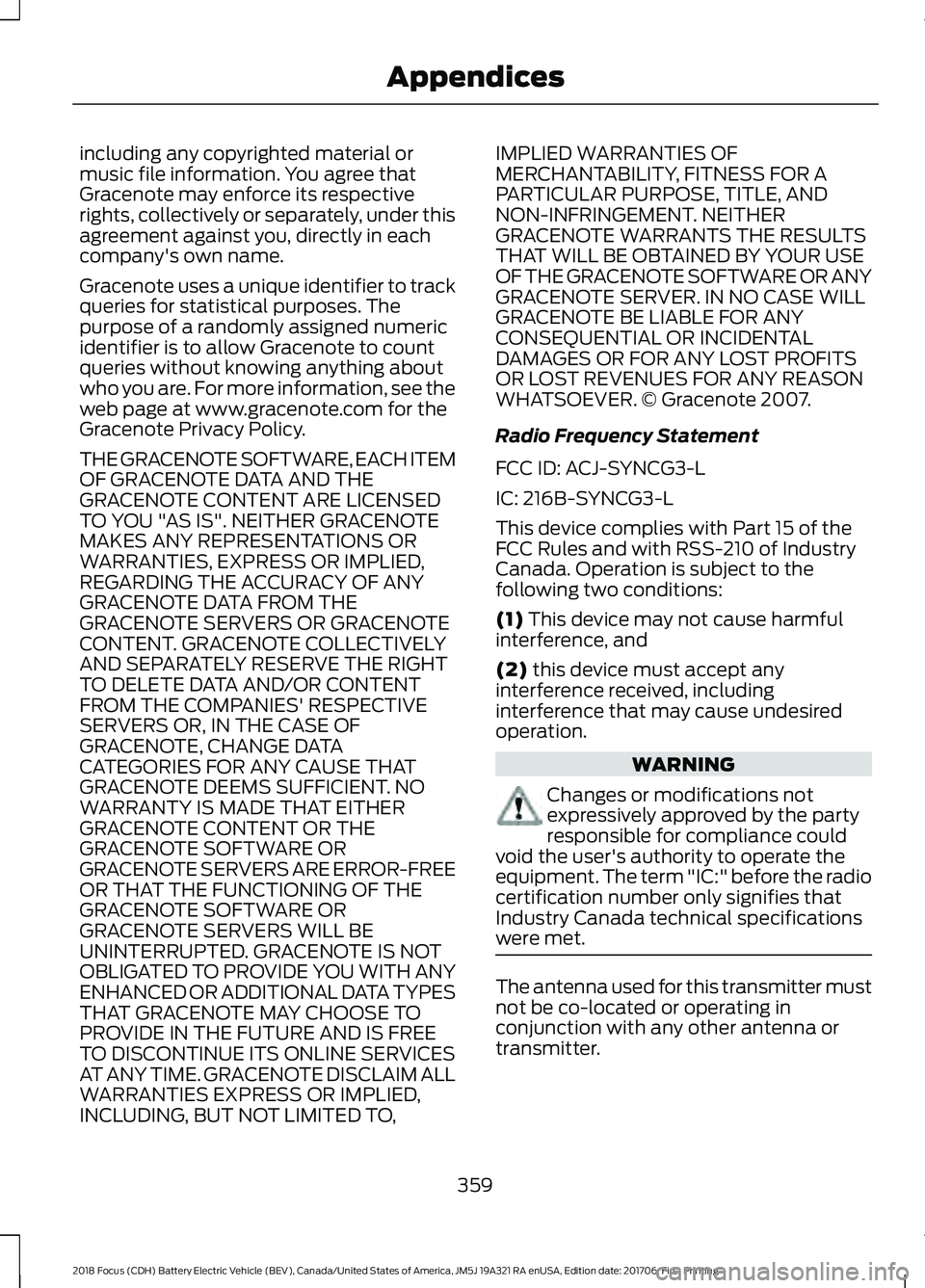 FORD FOCUS ELECTRIC 2018 Owners Manual including any copyrighted material or
music file information. You agree that
Gracenote may enforce its respective
rights, collectively or separately, under this
agreement against you, directly in each FORD FOCUS ELECTRIC 2018 Owners Manual including any copyrighted material or
music file information. You agree that
Gracenote may enforce its respective
rights, collectively or separately, under this
agreement against you, directly in each