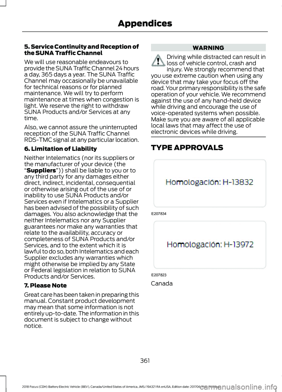 FORD FOCUS ELECTRIC 2018 Owners Manual 5. Service Continuity and Reception of
the SUNA Traffic Channel
We will use reasonable endeavours to
provide the SUNA Traffic Channel 24 hours
a day, 365 days a year. The SUNA Traffic
Channel may occa FORD FOCUS ELECTRIC 2018 Owners Manual 5. Service Continuity and Reception of
the SUNA Traffic Channel
We will use reasonable endeavours to
provide the SUNA Traffic Channel 24 hours
a day, 365 days a year. The SUNA Traffic
Channel may occa