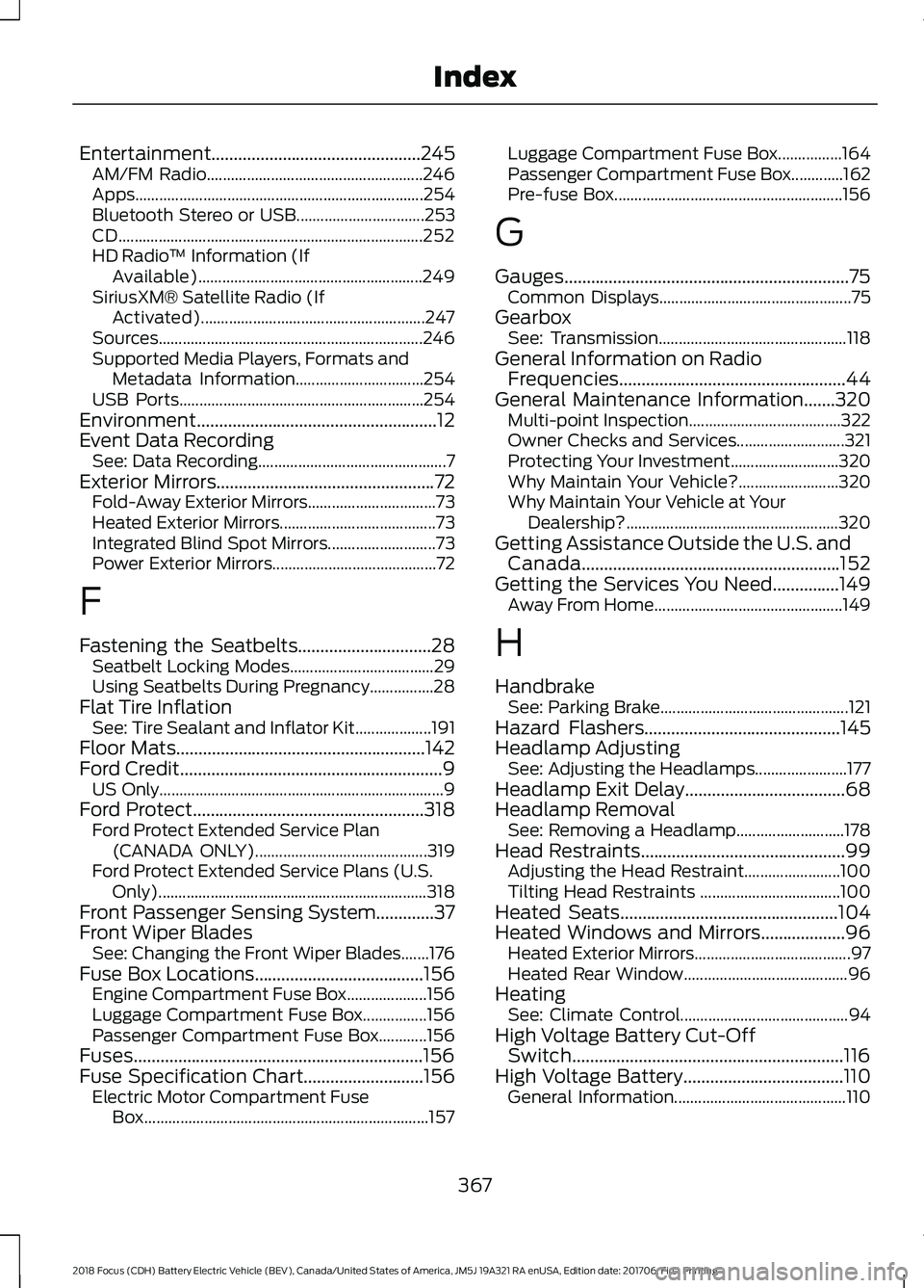 FORD FOCUS ELECTRIC 2018 Owners Manual Entertainment...............................................245
AM/FM Radio...................................................... 246
Apps.............................................................. FORD FOCUS ELECTRIC 2018 Owners Manual Entertainment...............................................245
AM/FM Radio...................................................... 246
Apps..............................................................