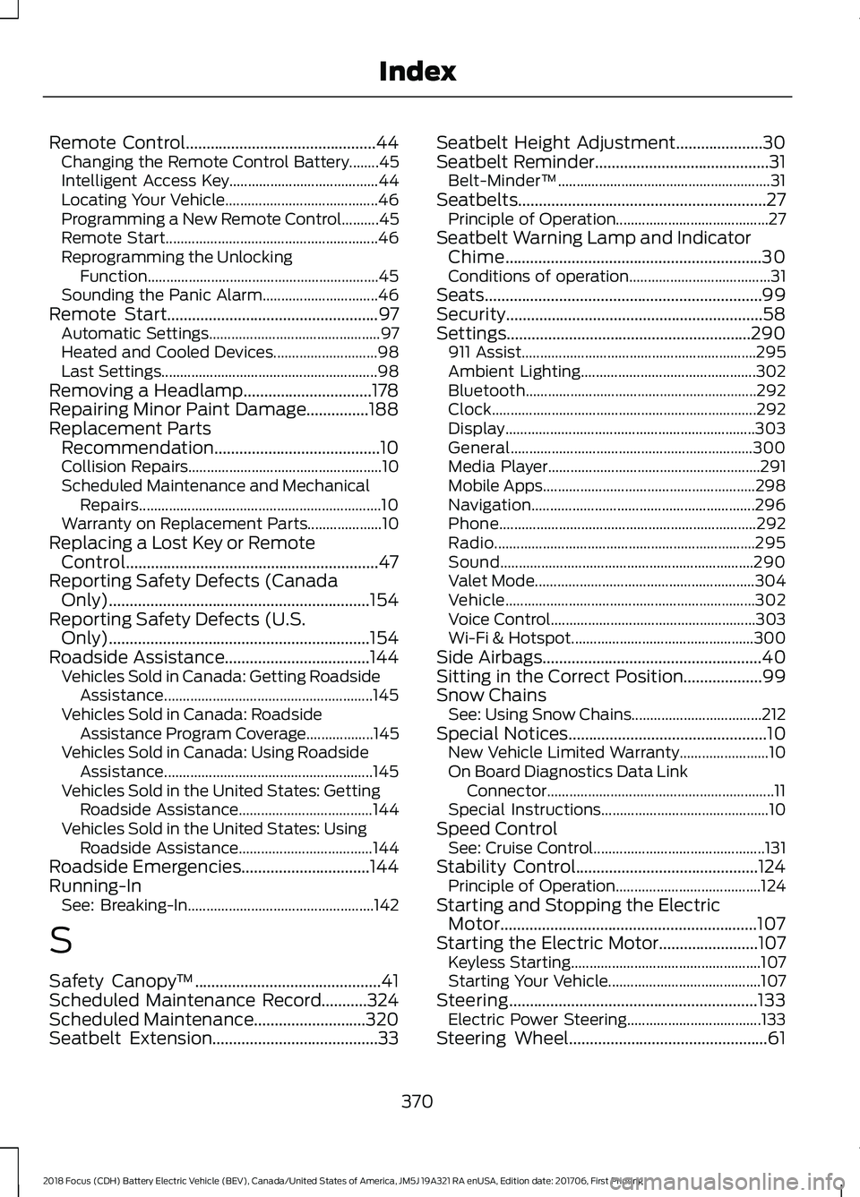 FORD FOCUS ELECTRIC 2018 Owners Manual Remote Control..............................................44
Changing the Remote Control Battery........45
Intelligent Access Key........................................ 44
Locating Your Vehicle.... FORD FOCUS ELECTRIC 2018 Owners Manual Remote Control..............................................44
Changing the Remote Control Battery........45
Intelligent Access Key........................................ 44
Locating Your Vehicle....