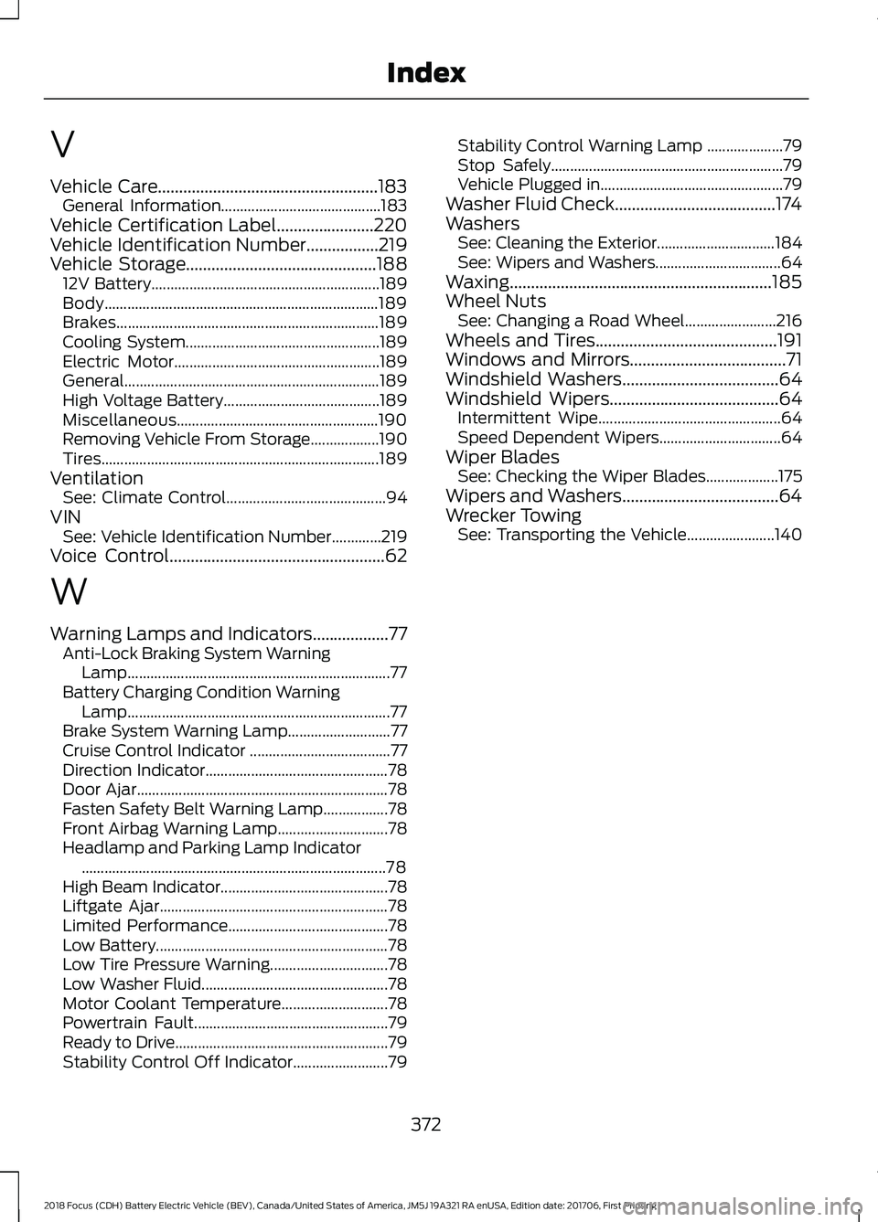 FORD FOCUS ELECTRIC 2018 Owners Manual V
Vehicle Care....................................................183
General Information.......................................... 183
Vehicle Certification Label.......................220
Vehicle Id FORD FOCUS ELECTRIC 2018 Owners Manual V
Vehicle Care....................................................183
General Information.......................................... 183
Vehicle Certification Label.......................220
Vehicle Id