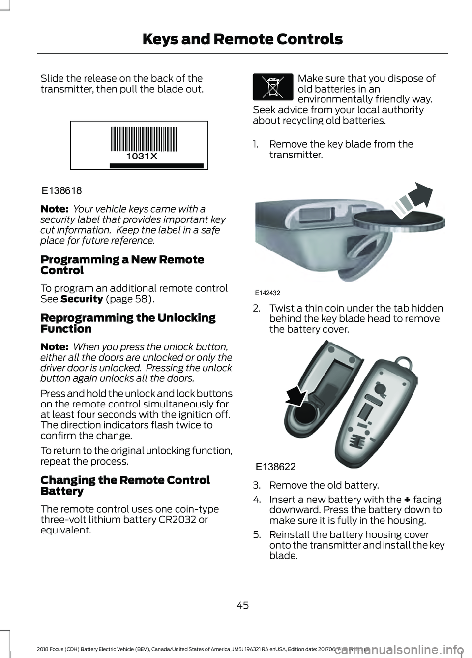 FORD FOCUS ELECTRIC 2018 Service Manual Slide the release on the back of the
transmitter, then pull the blade out.
Note:
 Your vehicle keys came with a
security label that provides important key
cut information.  Keep the label in a safe
pl
