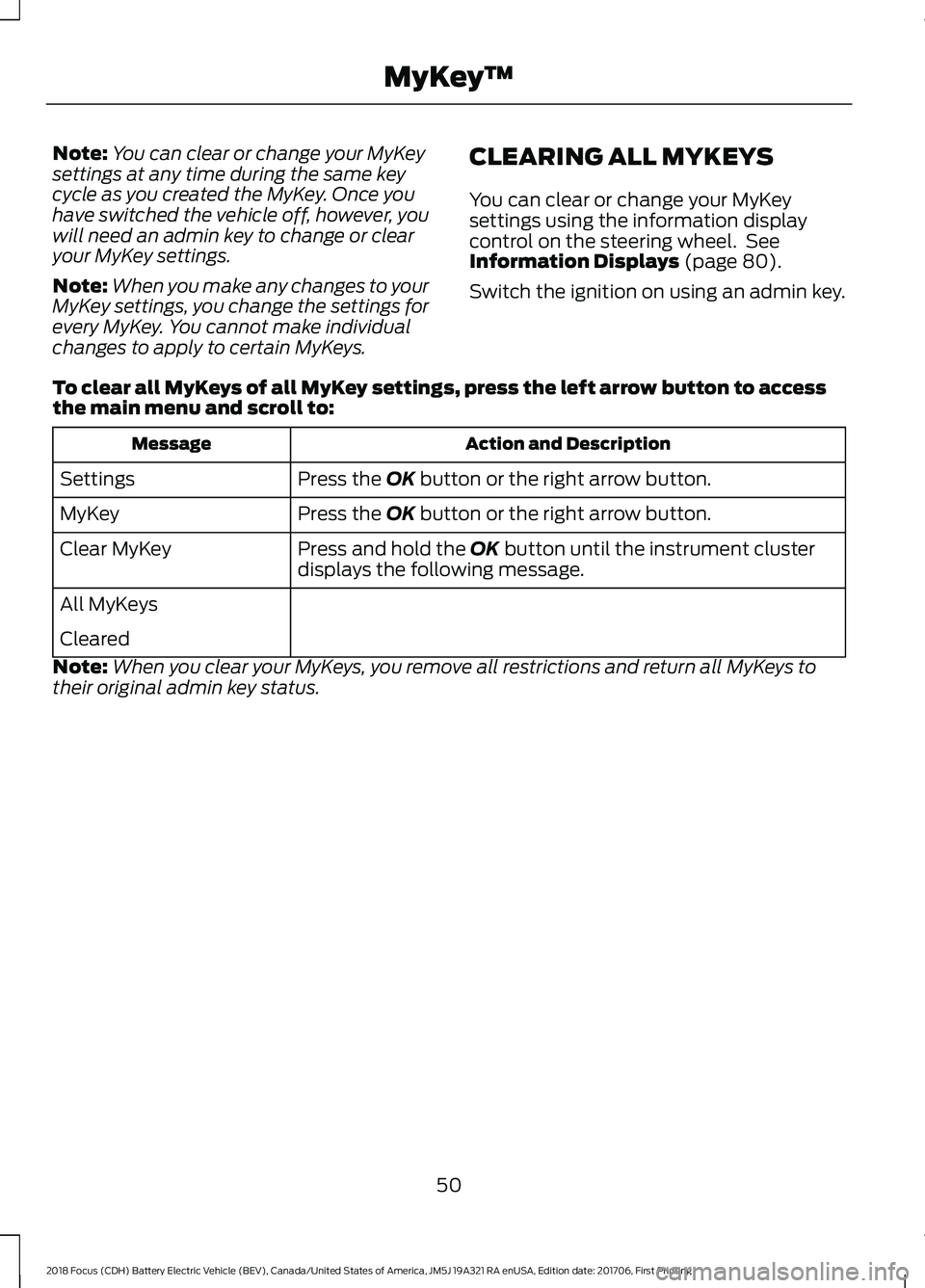 FORD FOCUS ELECTRIC 2018 Workshop Manual Note:
You can clear or change your MyKey
settings at any time during the same key
cycle as you created the MyKey. Once you
have switched the vehicle off, however, you
will need an admin key to change FORD FOCUS ELECTRIC 2018 Workshop Manual Note:
You can clear or change your MyKey
settings at any time during the same key
cycle as you created the MyKey. Once you
have switched the vehicle off, however, you
will need an admin key to change