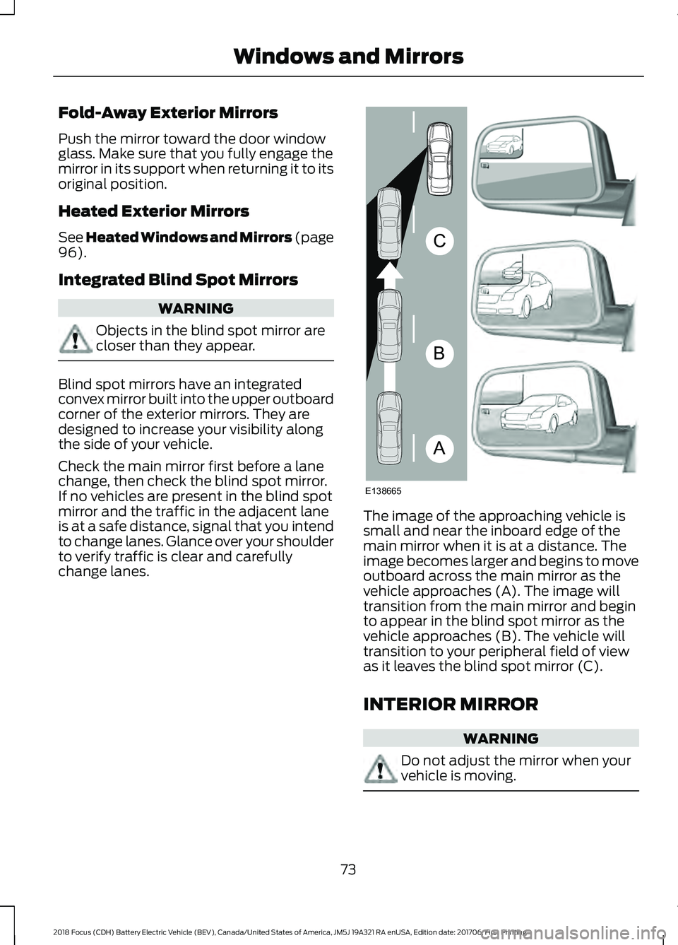 FORD FOCUS ELECTRIC 2018 Manual PDF Fold-Away Exterior Mirrors
Push the mirror toward the door window
glass. Make sure that you fully engage the
mirror in its support when returning it to its
original position.
Heated Exterior Mirrors
S FORD FOCUS ELECTRIC 2018 Manual PDF Fold-Away Exterior Mirrors
Push the mirror toward the door window
glass. Make sure that you fully engage the
mirror in its support when returning it to its
original position.
Heated Exterior Mirrors
S