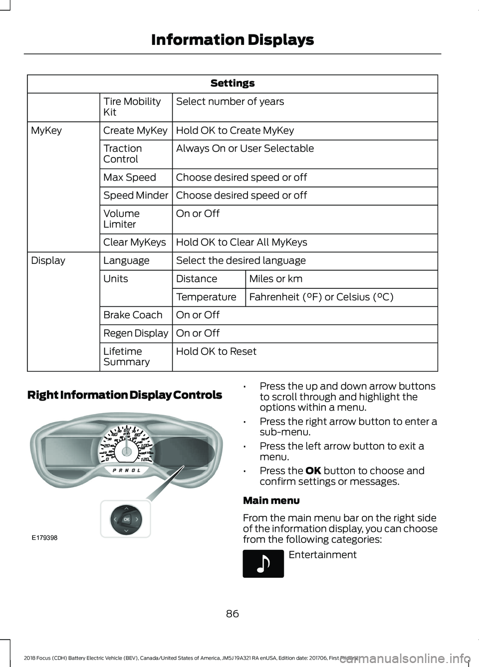 FORD FOCUS ELECTRIC 2018 Manual Online Settings
Select number of years
Tire Mobility
Kit
Hold OK to Create MyKey
Create MyKey
MyKey
Always On or User Selectable
Traction
Control
Choose desired speed or off
Max Speed
Choose desired speed or FORD FOCUS ELECTRIC 2018 Manual Online Settings
Select number of years
Tire Mobility
Kit
Hold OK to Create MyKey
Create MyKey
MyKey
Always On or User Selectable
Traction
Control
Choose desired speed or off
Max Speed
Choose desired speed or