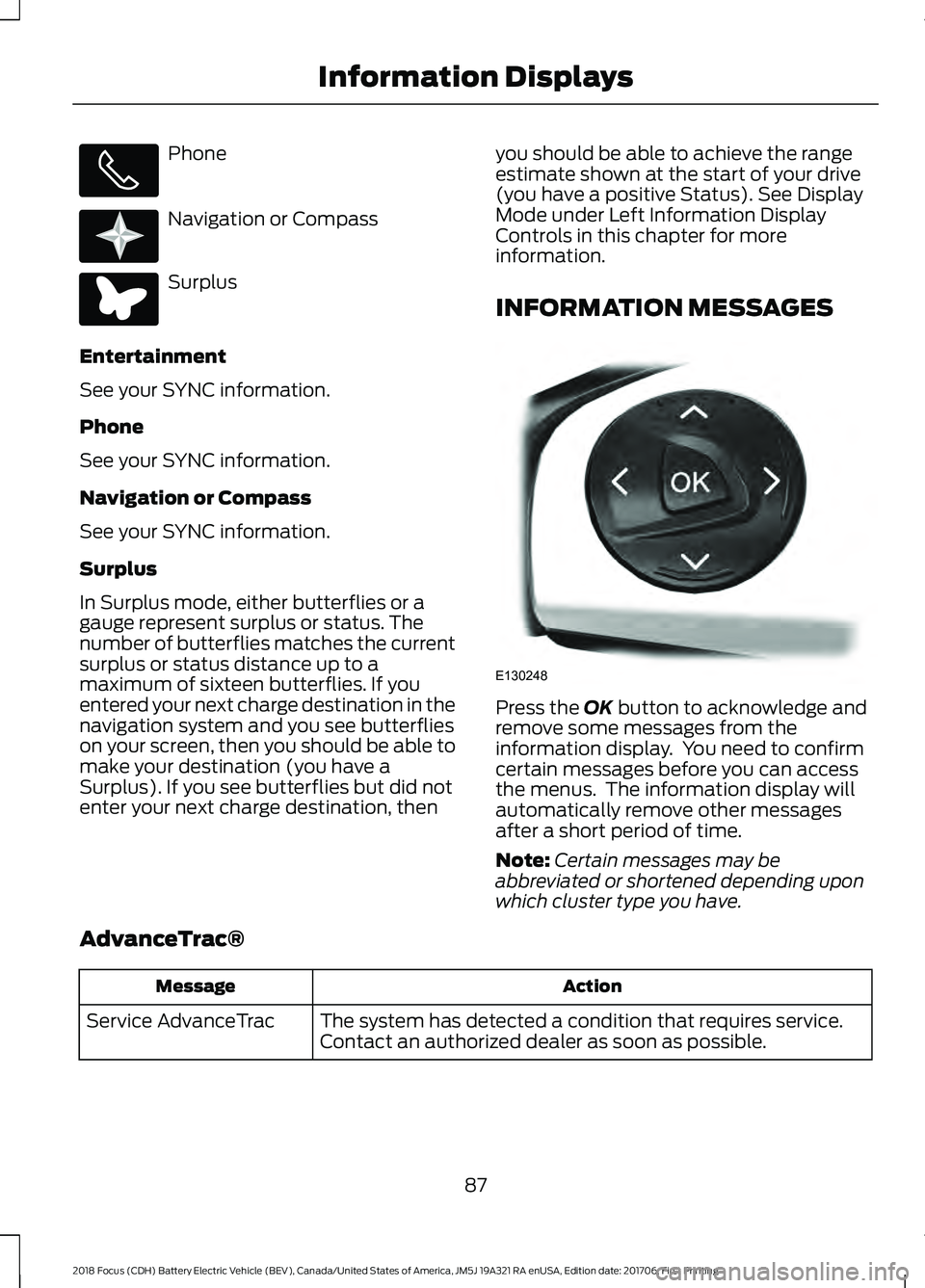 FORD FOCUS ELECTRIC 2018 Manual Online Phone
Navigation or Compass
Surplus
Entertainment
See your SYNC information.
Phone
See your SYNC information.
Navigation or Compass
See your SYNC information.
Surplus
In Surplus mode, either butterfli FORD FOCUS ELECTRIC 2018 Manual Online Phone
Navigation or Compass
Surplus
Entertainment
See your SYNC information.
Phone
See your SYNC information.
Navigation or Compass
See your SYNC information.
Surplus
In Surplus mode, either butterfli