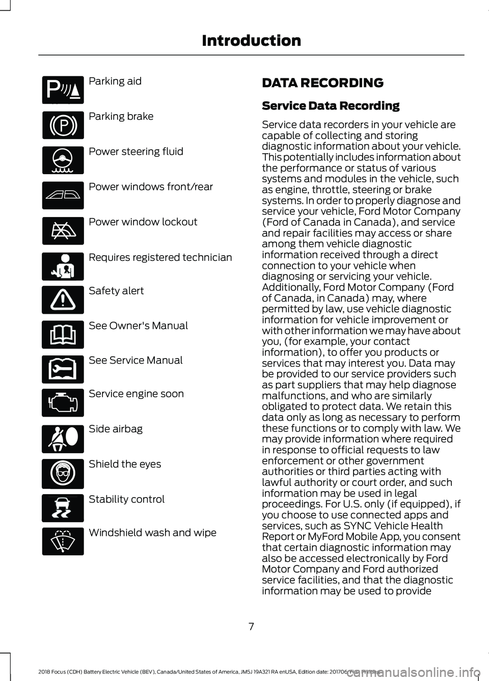 FORD FOCUS ELECTRIC 2018  Owners Manual Parking aid
Parking brake
Power steering fluid
Power windows front/rear
Power window lockout
Requires registered technician
Safety alert
See Owner's Manual
See Service Manual
Service engine soon
S