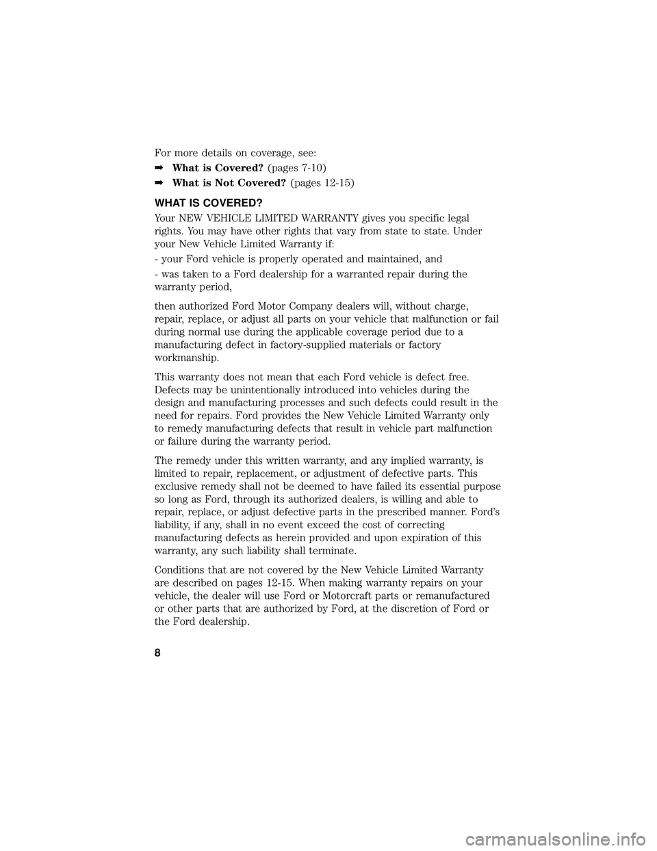 FORD FOCUS ELECTRIC 2018 Warranty Guide For more details on coverage, see:
➡What is Covered? (pages 7-10)
➡ What is Not Covered? (pages 12-15)
WHAT IS COVERED?
Your NEW VEHICLE LIMITED WARRANTY gives you specific legal
rights. You may h FORD FOCUS ELECTRIC 2018 Warranty Guide For more details on coverage, see:
➡What is Covered? (pages 7-10)
➡ What is Not Covered? (pages 12-15)
WHAT IS COVERED?
Your NEW VEHICLE LIMITED WARRANTY gives you specific legal
rights. You may h