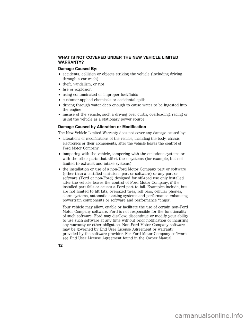 FORD FOCUS ELECTRIC 2018 Warranty Guide WHAT IS NOT COVERED UNDER THE NEW VEHICLE LIMITED
WARRANTY?
Damage Caused By:
•accidents, collision or objects striking the vehicle (including driving
through a car wash)
• theft, vandalism, or ri FORD FOCUS ELECTRIC 2018 Warranty Guide WHAT IS NOT COVERED UNDER THE NEW VEHICLE LIMITED
WARRANTY?
Damage Caused By:
•accidents, collision or objects striking the vehicle (including driving
through a car wash)
• theft, vandalism, or ri