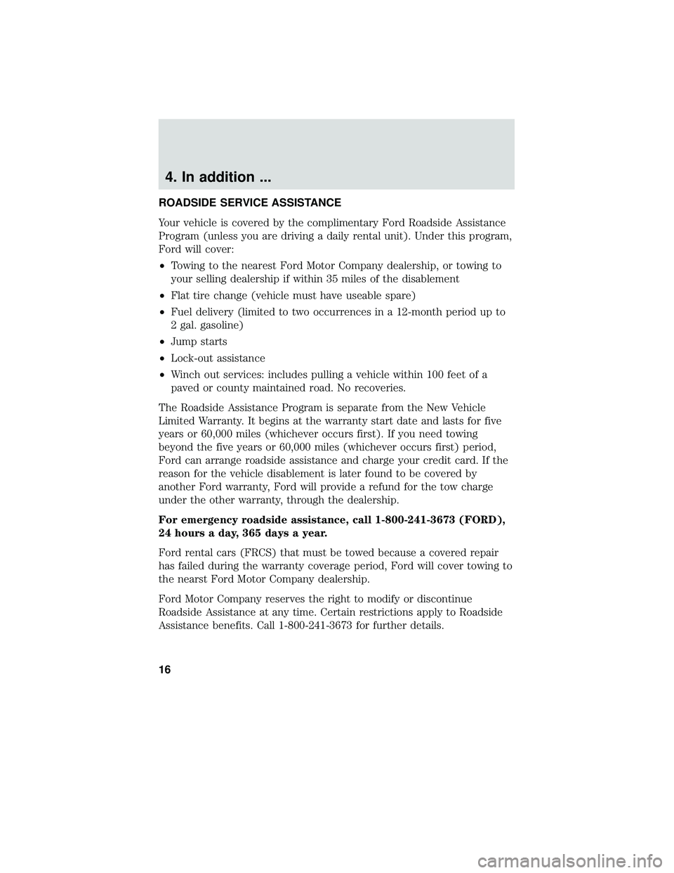 FORD FOCUS ELECTRIC 2018 Warranty Guide 4. In addition ...
ROADSIDE SERVICE ASSISTANCE
Your vehicle is covered by the complimentary Ford Roadside Assistance
Program (unless you are driving a daily rental unit). Under this program,
Ford will FORD FOCUS ELECTRIC 2018 Warranty Guide 4. In addition ...
ROADSIDE SERVICE ASSISTANCE
Your vehicle is covered by the complimentary Ford Roadside Assistance
Program (unless you are driving a daily rental unit). Under this program,
Ford will