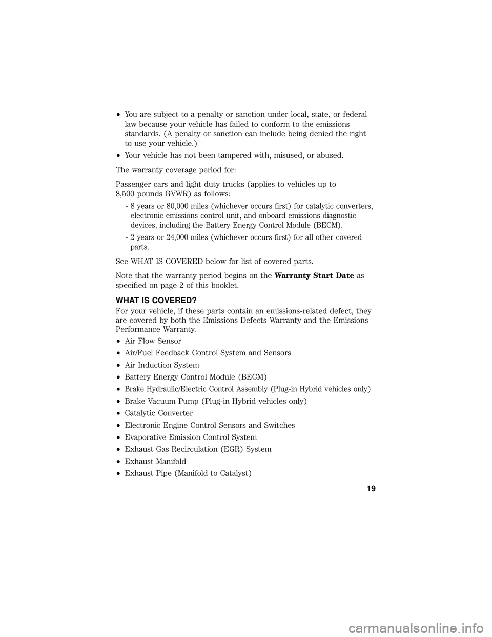 FORD FOCUS ELECTRIC 2018 Warranty Guide •You are subject to a penalty or sanction under local, state, or federal
law because your vehicle has failed to conform to the emissions
standards. (A penalty or sanction can include being denied th FORD FOCUS ELECTRIC 2018 Warranty Guide •You are subject to a penalty or sanction under local, state, or federal
law because your vehicle has failed to conform to the emissions
standards. (A penalty or sanction can include being denied th