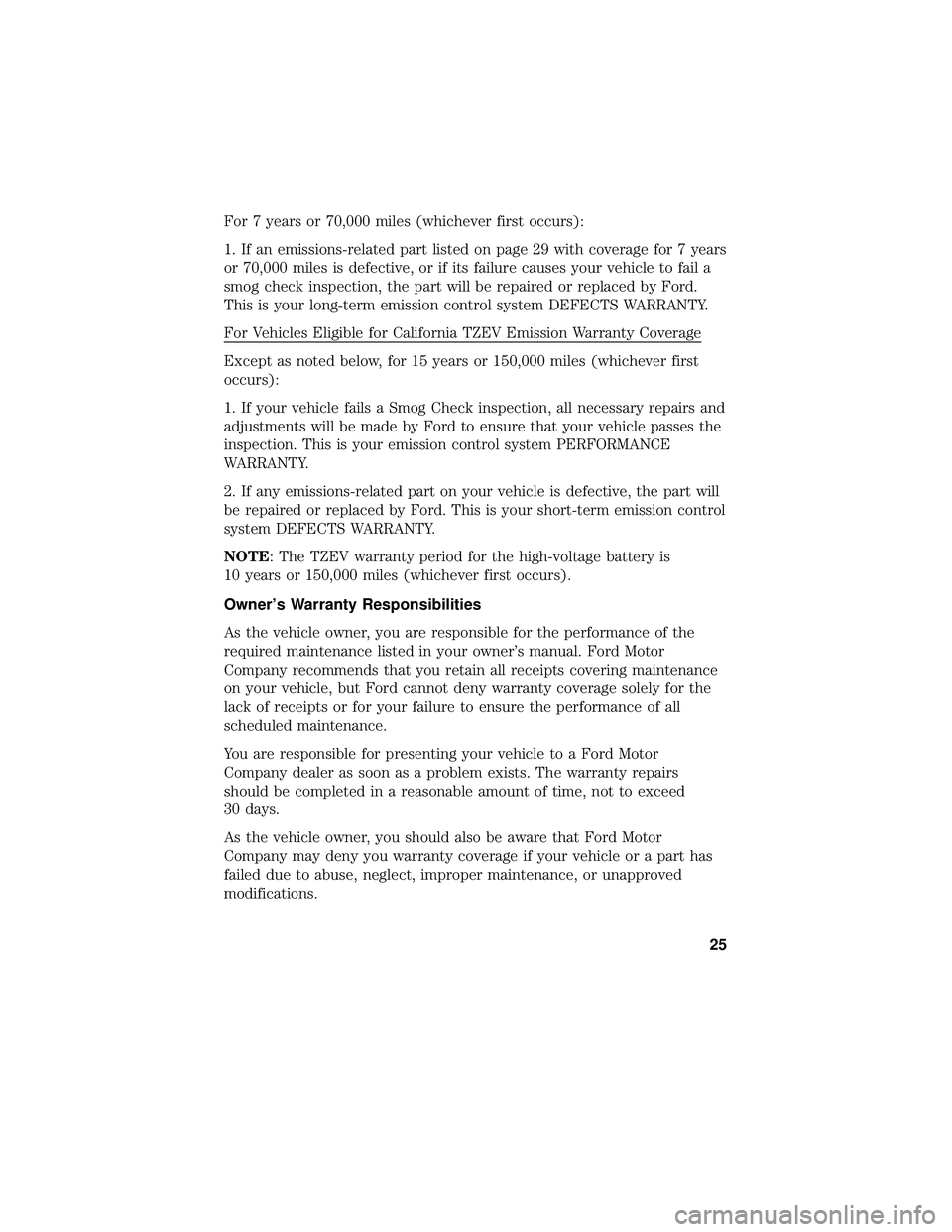 FORD FOCUS ELECTRIC 2018 Warranty Guide For 7 years or 70,000 miles (whichever first occurs):
1. If an emissions-related part listed on page 29 with coverage for 7 years
or 70,000 miles is defective, or if its failure causes your vehicle to FORD FOCUS ELECTRIC 2018 Warranty Guide For 7 years or 70,000 miles (whichever first occurs):
1. If an emissions-related part listed on page 29 with coverage for 7 years
or 70,000 miles is defective, or if its failure causes your vehicle to