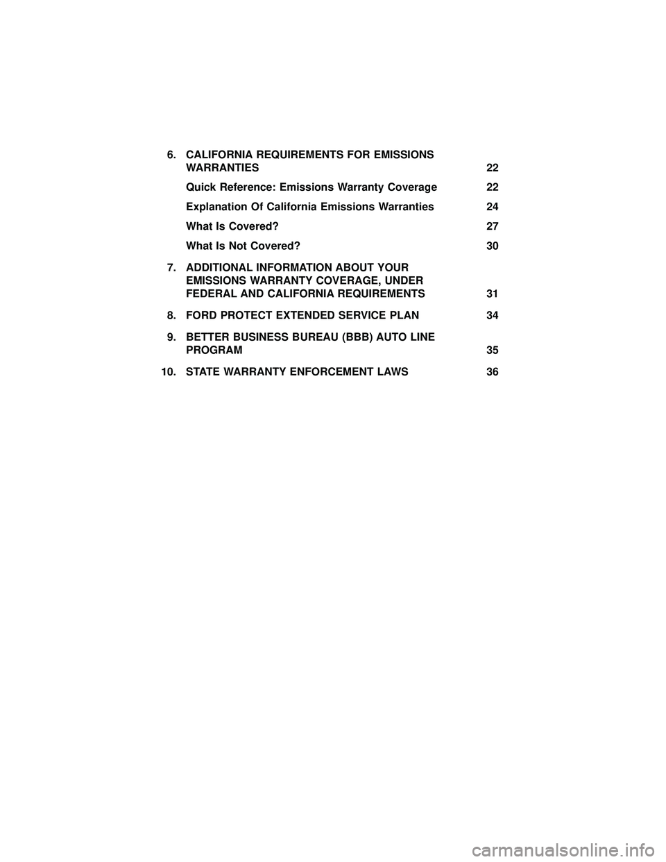 FORD FOCUS ELECTRIC 2018 Warranty Guide 6. CALIFORNIA REQUIREMENTS FOR EMISSIONSWARRANTIES 22
Quick Reference: Emissions Warranty Coverage 22
Explanation Of California Emissions Warranties 24
What Is Covered? 27
What Is Not Covered? 30
7. A FORD FOCUS ELECTRIC 2018 Warranty Guide 6. CALIFORNIA REQUIREMENTS FOR EMISSIONSWARRANTIES 22
Quick Reference: Emissions Warranty Coverage 22
Explanation Of California Emissions Warranties 24
What Is Covered? 27
What Is Not Covered? 30
7. A