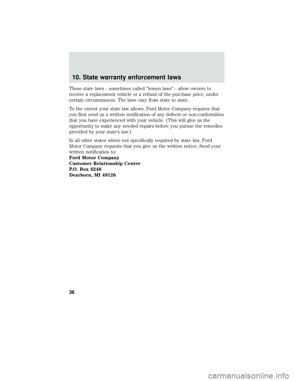 FORD FOCUS ELECTRIC 2018 Warranty Guide 10. State warranty enforcement laws
These state laws - sometimes called “lemon laws” - allow owners to
receive a replacement vehicle or a refund of the purchase price, under
certain circumstances. FORD FOCUS ELECTRIC 2018 Warranty Guide 10. State warranty enforcement laws
These state laws - sometimes called “lemon laws” - allow owners to
receive a replacement vehicle or a refund of the purchase price, under
certain circumstances.