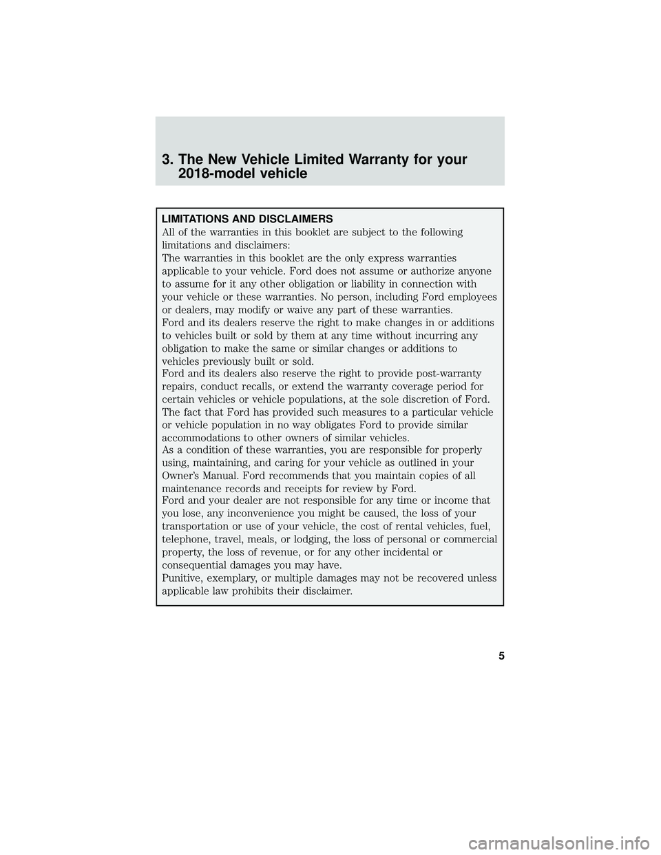 FORD FOCUS ELECTRIC 2018 Warranty Guide 3. The New Vehicle Limited Warranty for your2018-model vehicle
LIMITATIONS AND DISCLAIMERS
All of the warranties in this booklet are subject to the following
limitations and disclaimers:
The warrantie FORD FOCUS ELECTRIC 2018 Warranty Guide 3. The New Vehicle Limited Warranty for your2018-model vehicle
LIMITATIONS AND DISCLAIMERS
All of the warranties in this booklet are subject to the following
limitations and disclaimers:
The warrantie